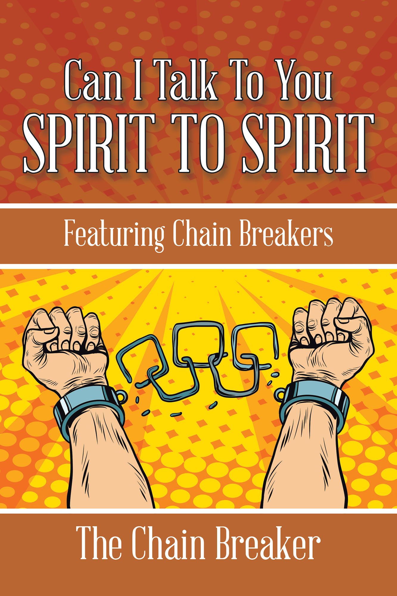 CAN I TALK to YOU SPIRIT to SPIRIT: Featuring Chain Breakers