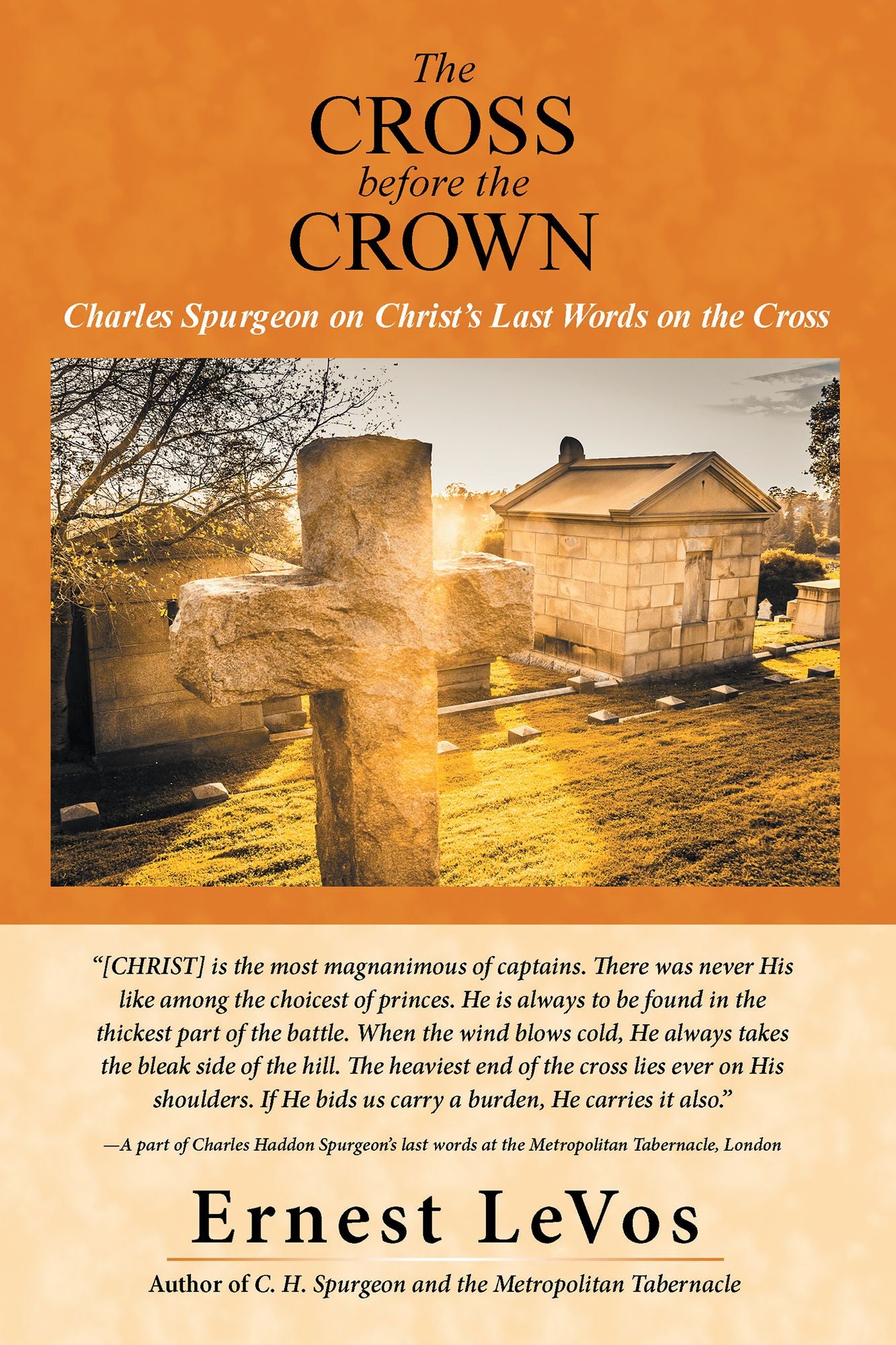 The Cross Before the Crown: Charles Spurgeon on Christs Last Words on the Cross
