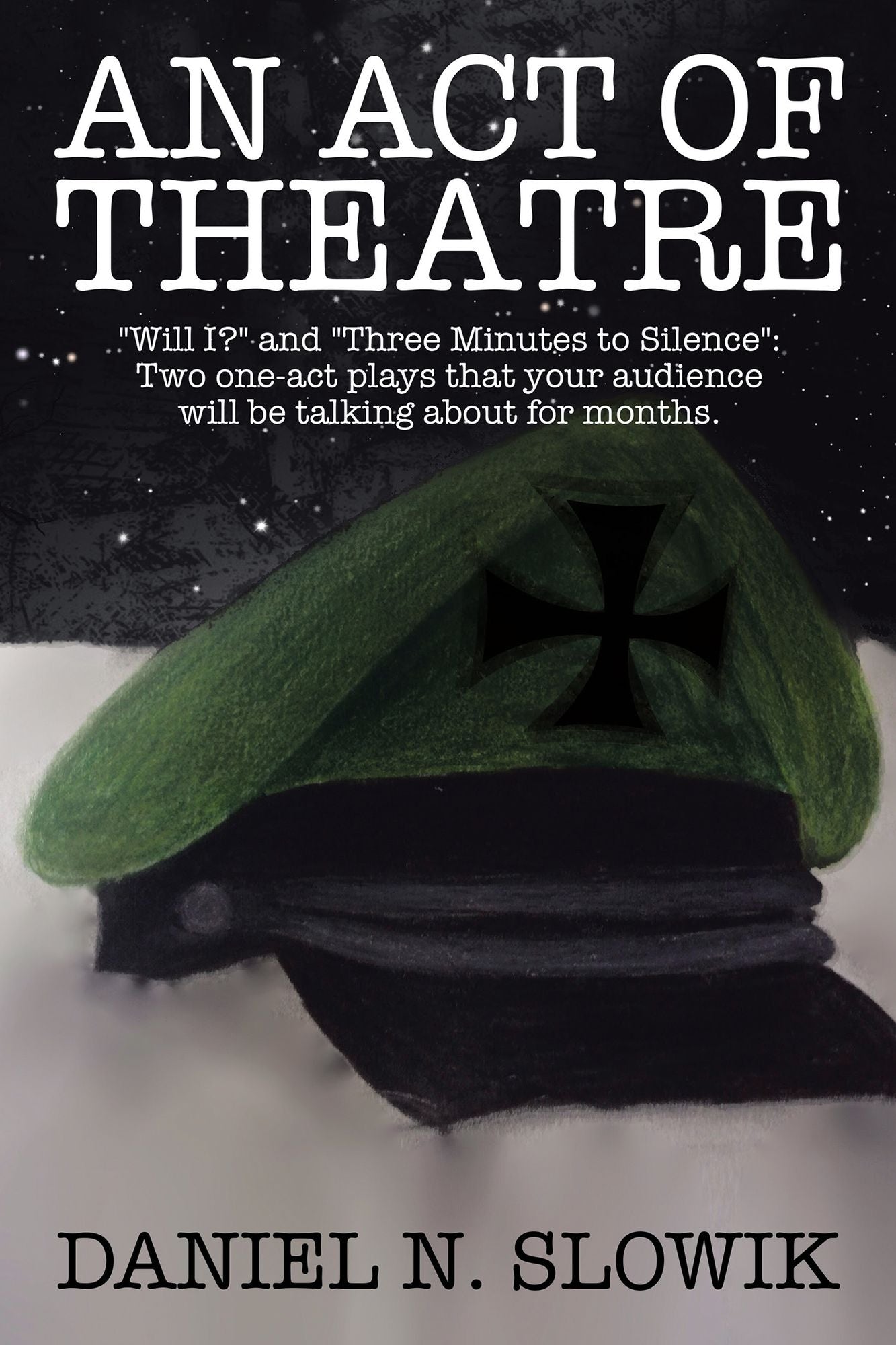An Act of Theatre: Will I? and Three Minutes to Silence: Two One-Act Plays That Your Audience Will Be Talking About for Months.