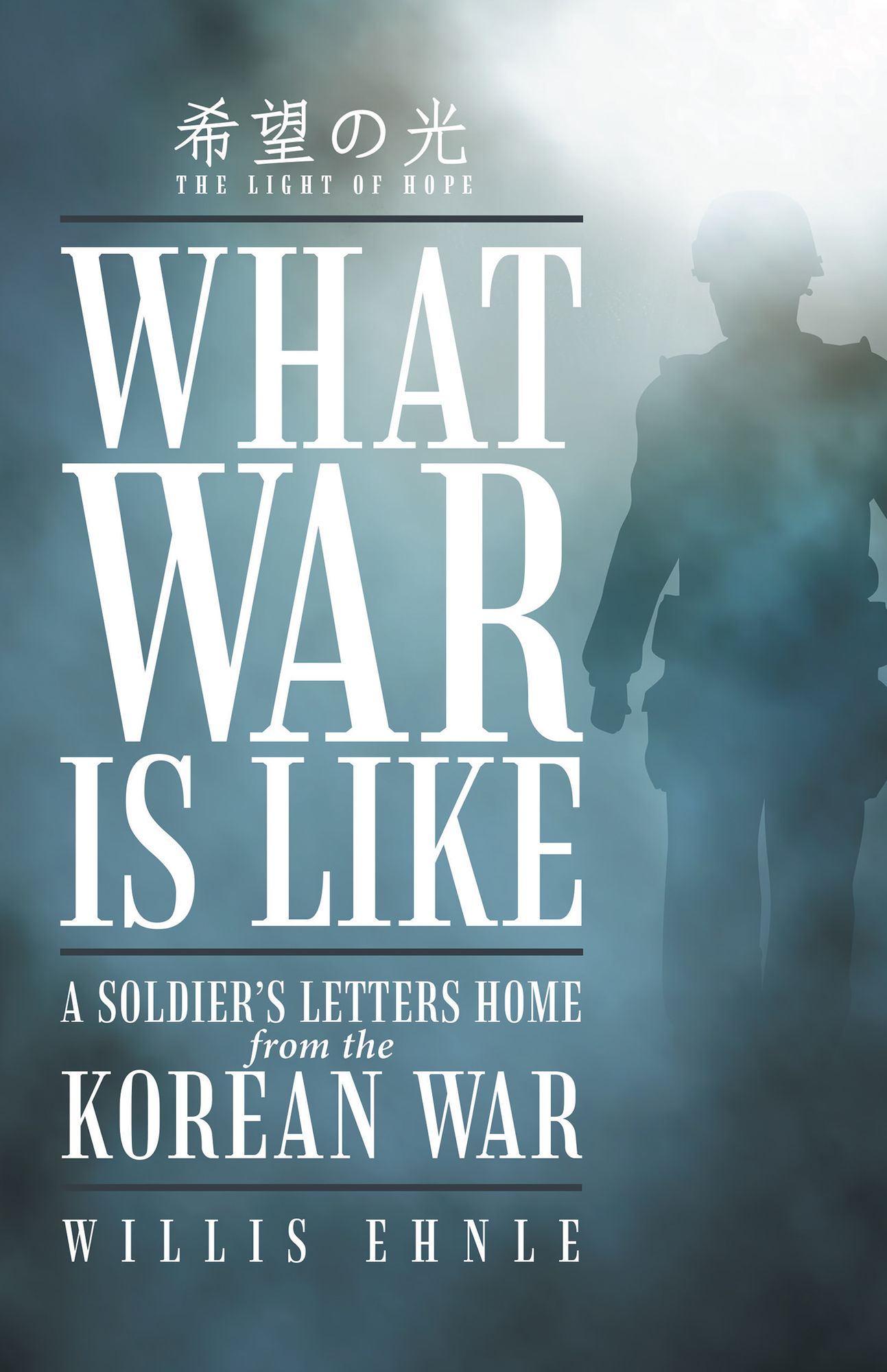 What War Is Like: A Soldier's Letters Home from the Korean War