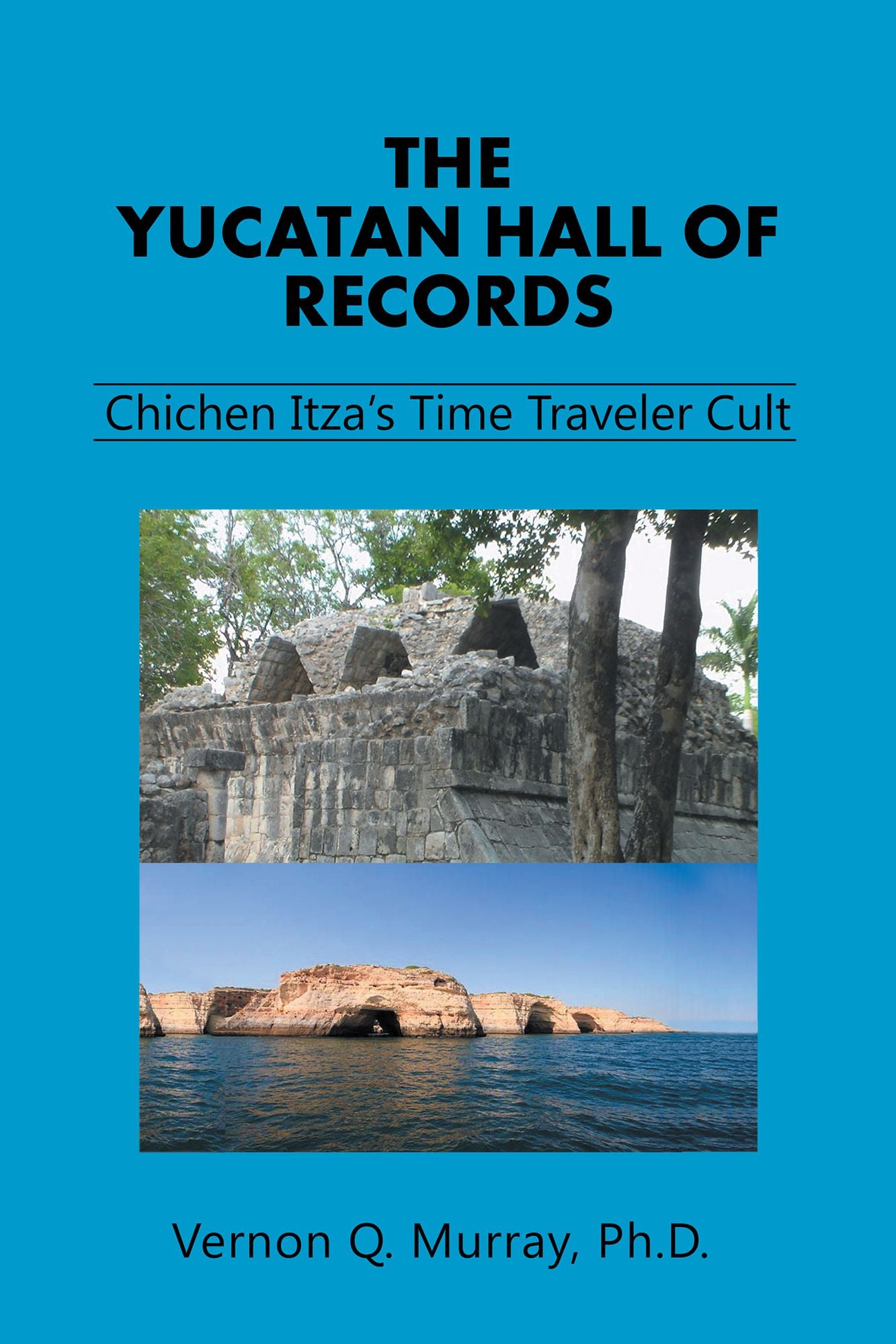 The Yucatan Hall of Records:: Chichen Itza'S Time Traveler Cult