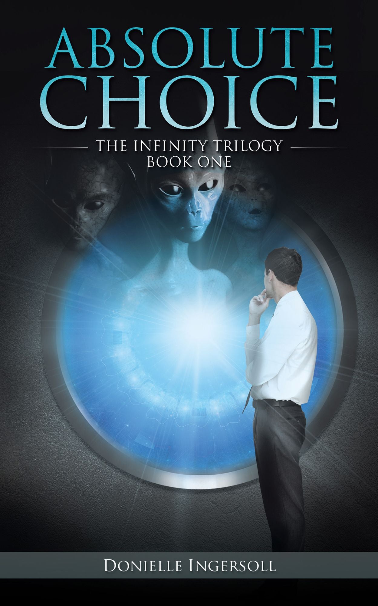 Absolute Choice: The Infinity Trilogy Book One