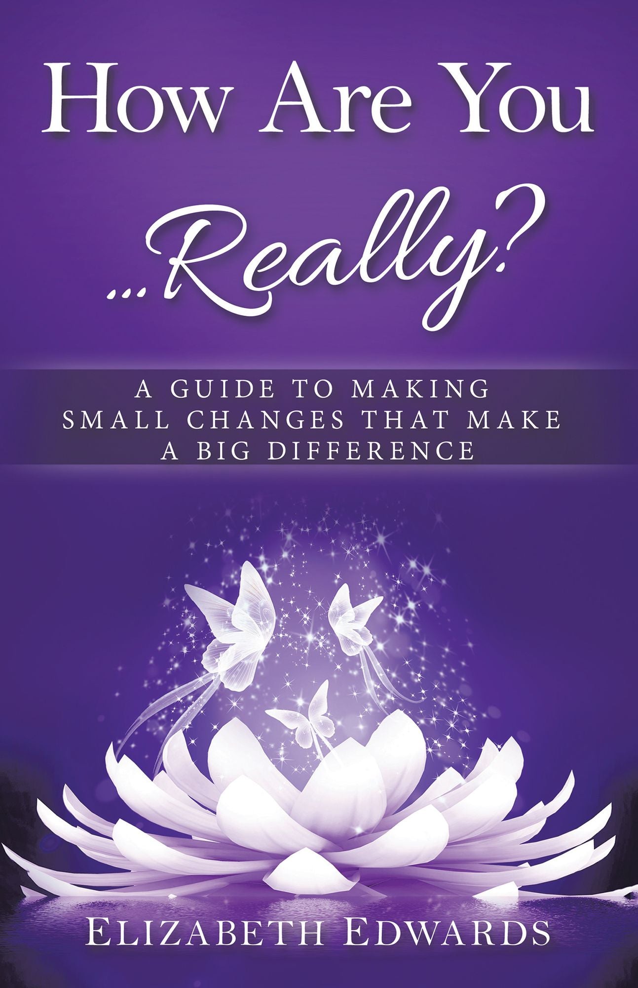 How Are You Really?: A Guide to Making Small Changes That Make a Big Difference