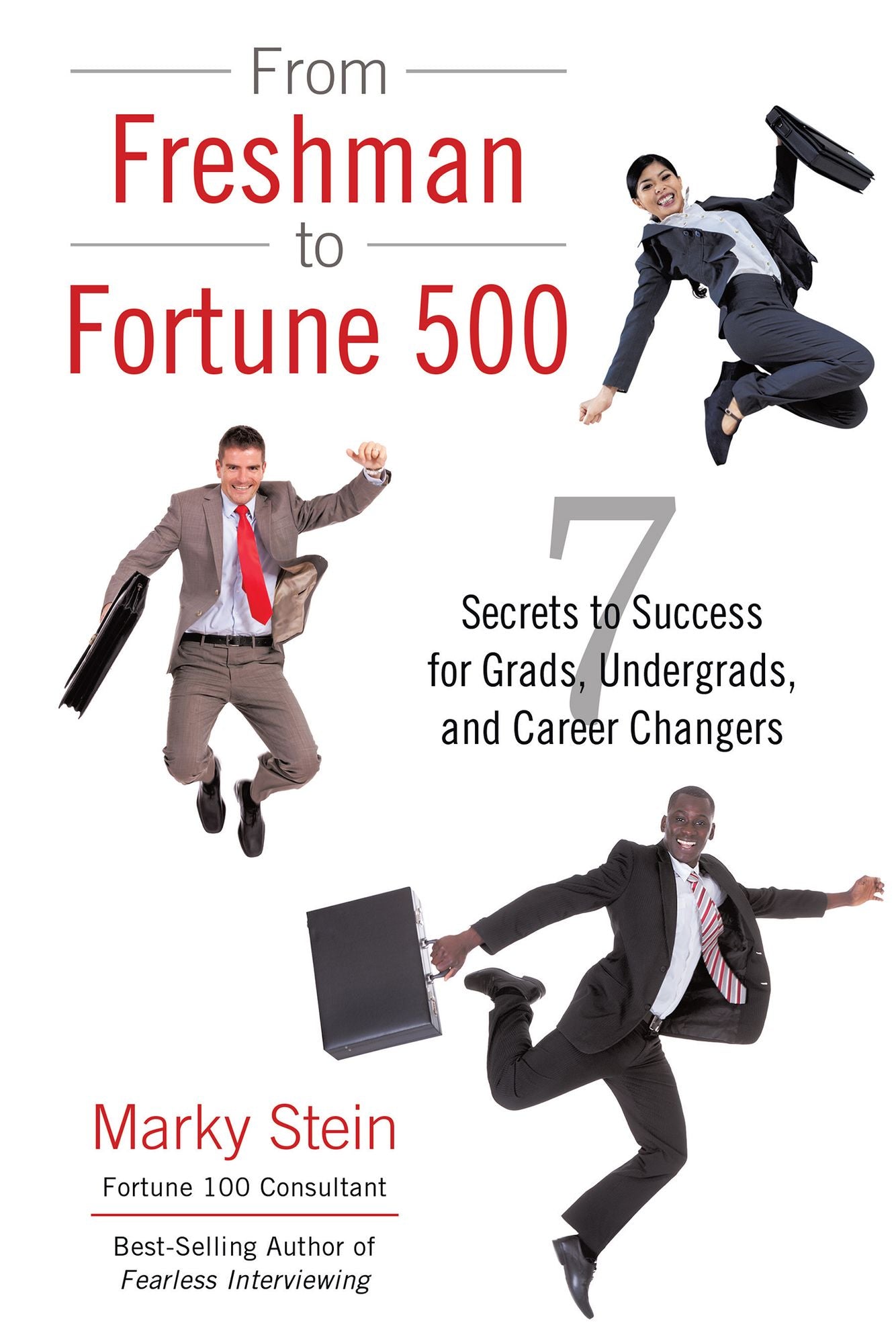 From Freshman to Fortune 500: 7 Secrets to Success for Grads, Undergrads, and Career Changers