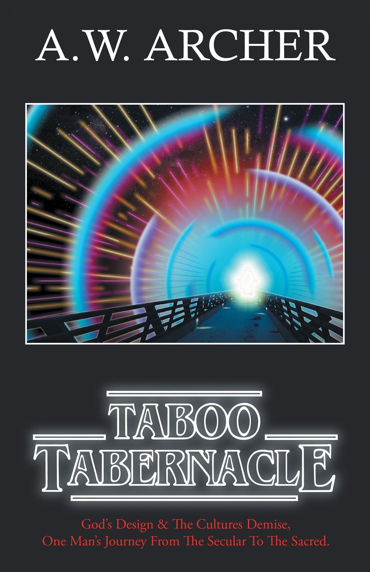 Taboo Tabernacle: God's Design & the Cultures Demise, One Man's Journey from the Secular to the Sacred