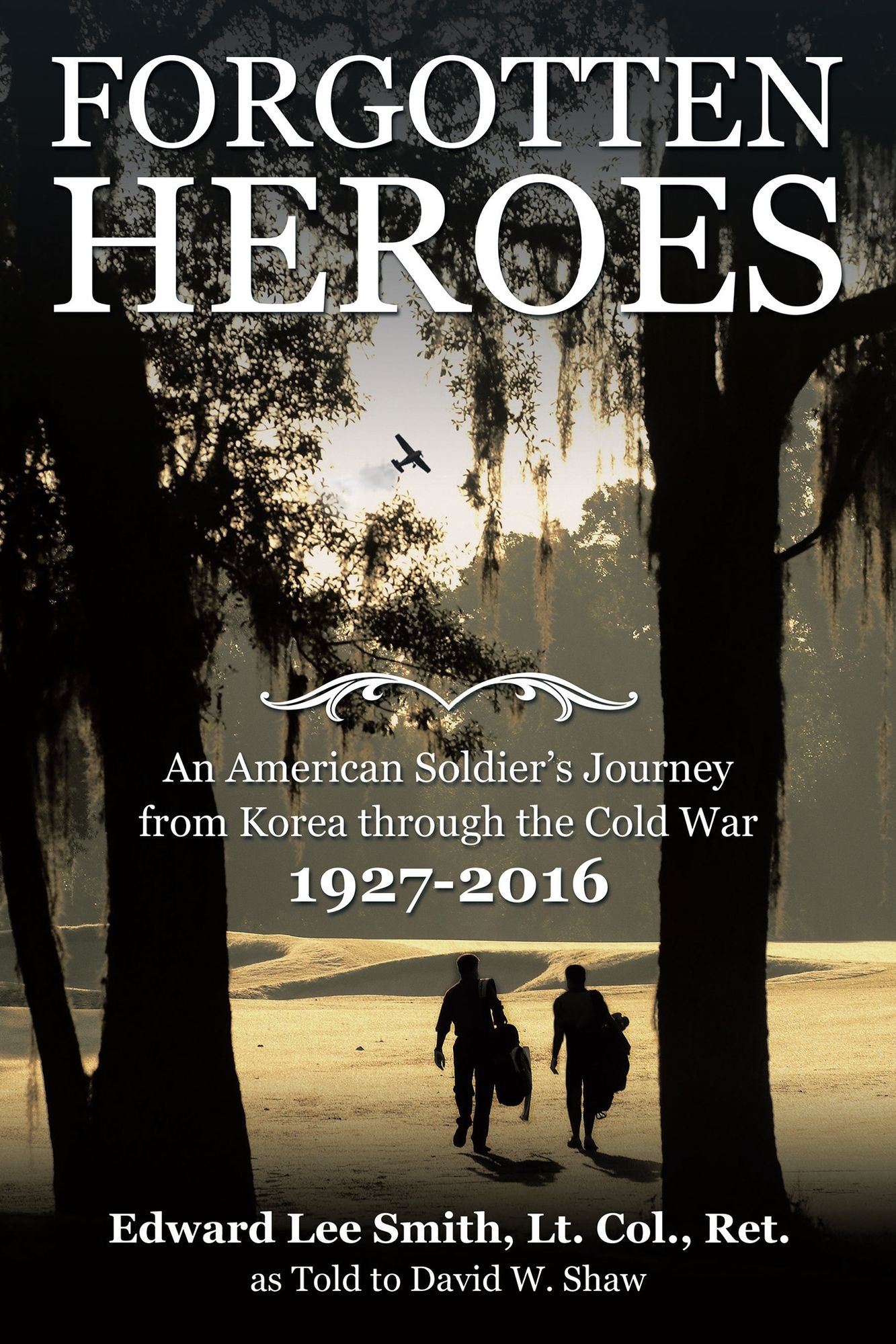 Forgotten Heroes: An American Soldier'S Journey from Korea Through the Cold War