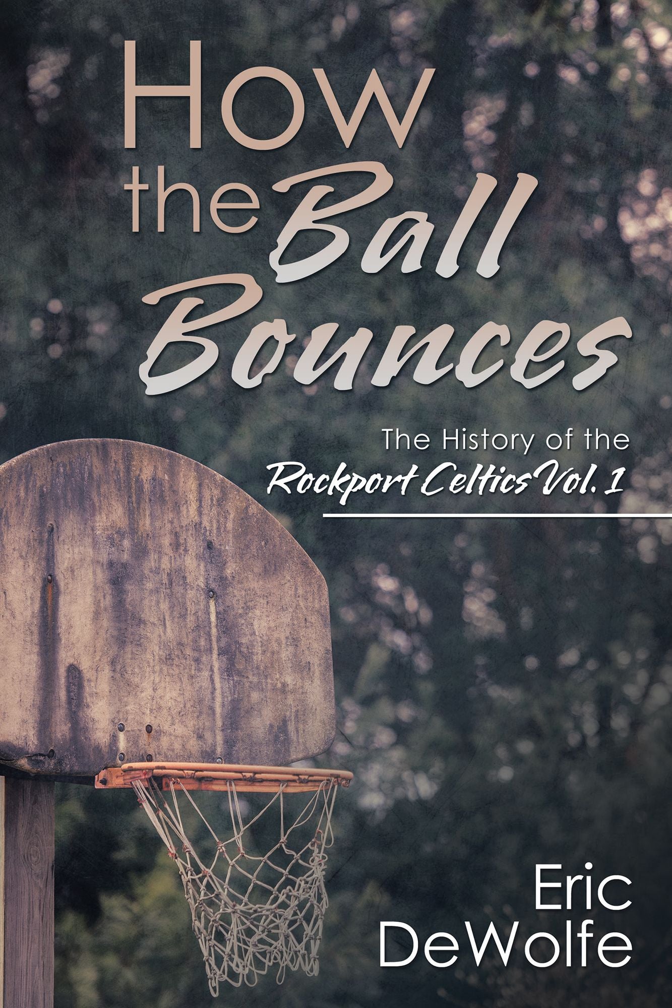 How the Ball Bounces: The History of the Rockport Celtics Vol. 1