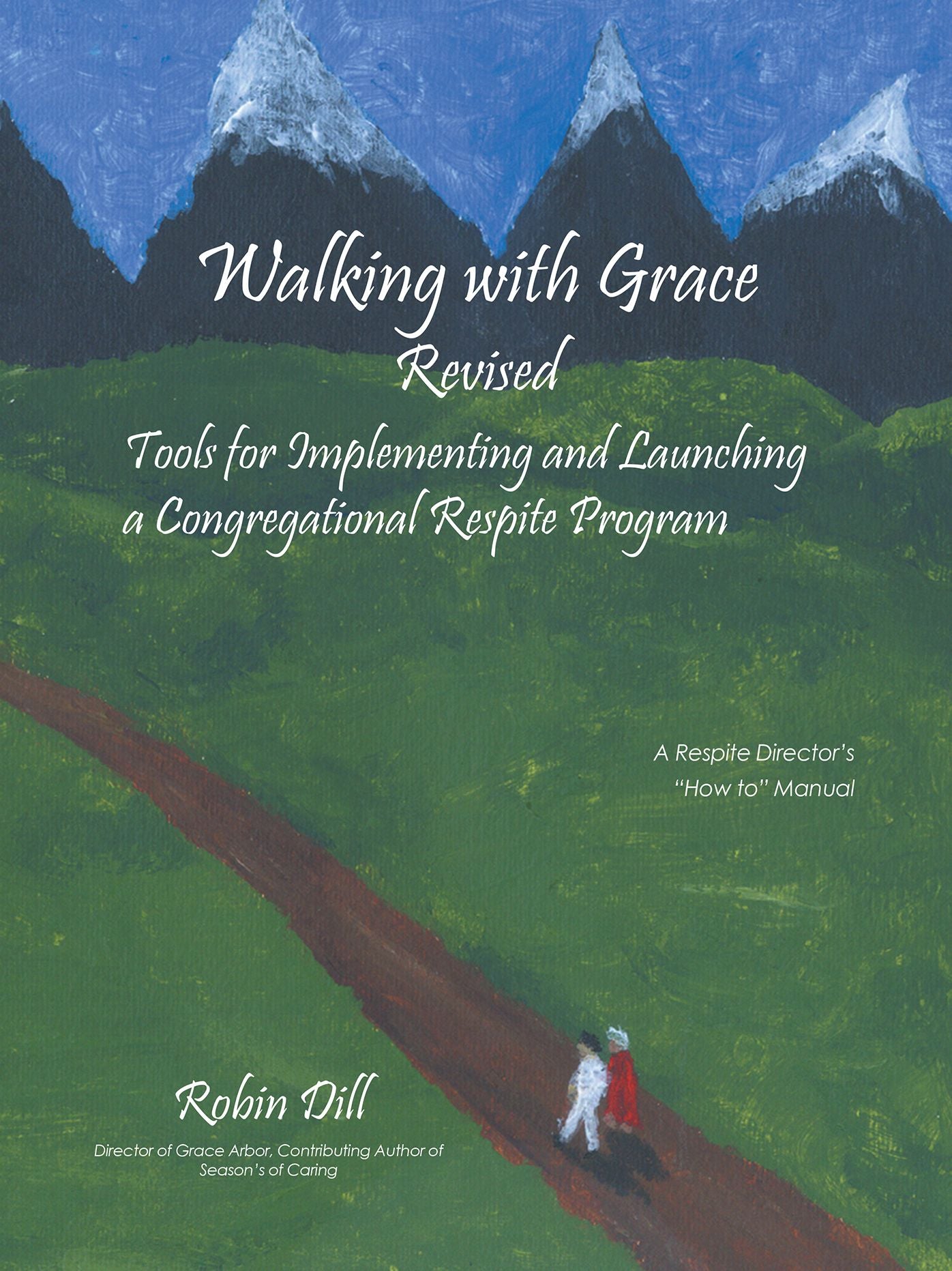 Walking with Grace Revised: Tools for Implementing and Launching a Congregational Respite Program