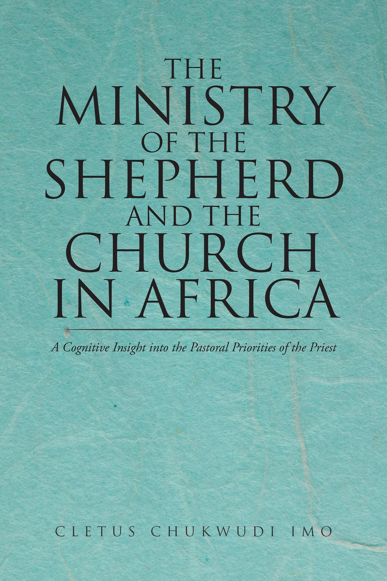 The Ministry of the Shepherd and the Church in Africa: A Cognitive Insight into the Pastoral Priorities of the Priest