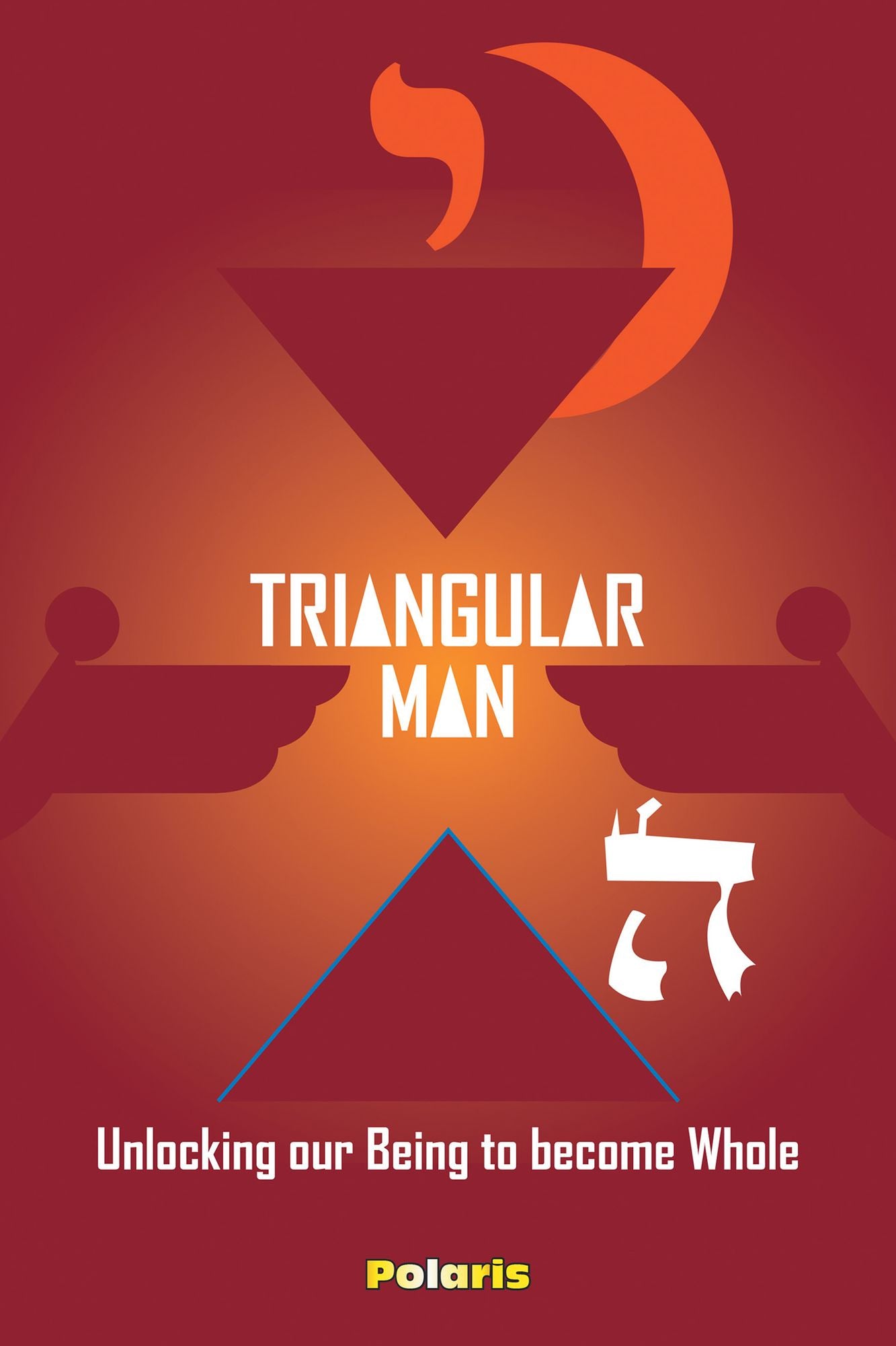 Triangular Man: Unlocking Our Being to Becoming Whole