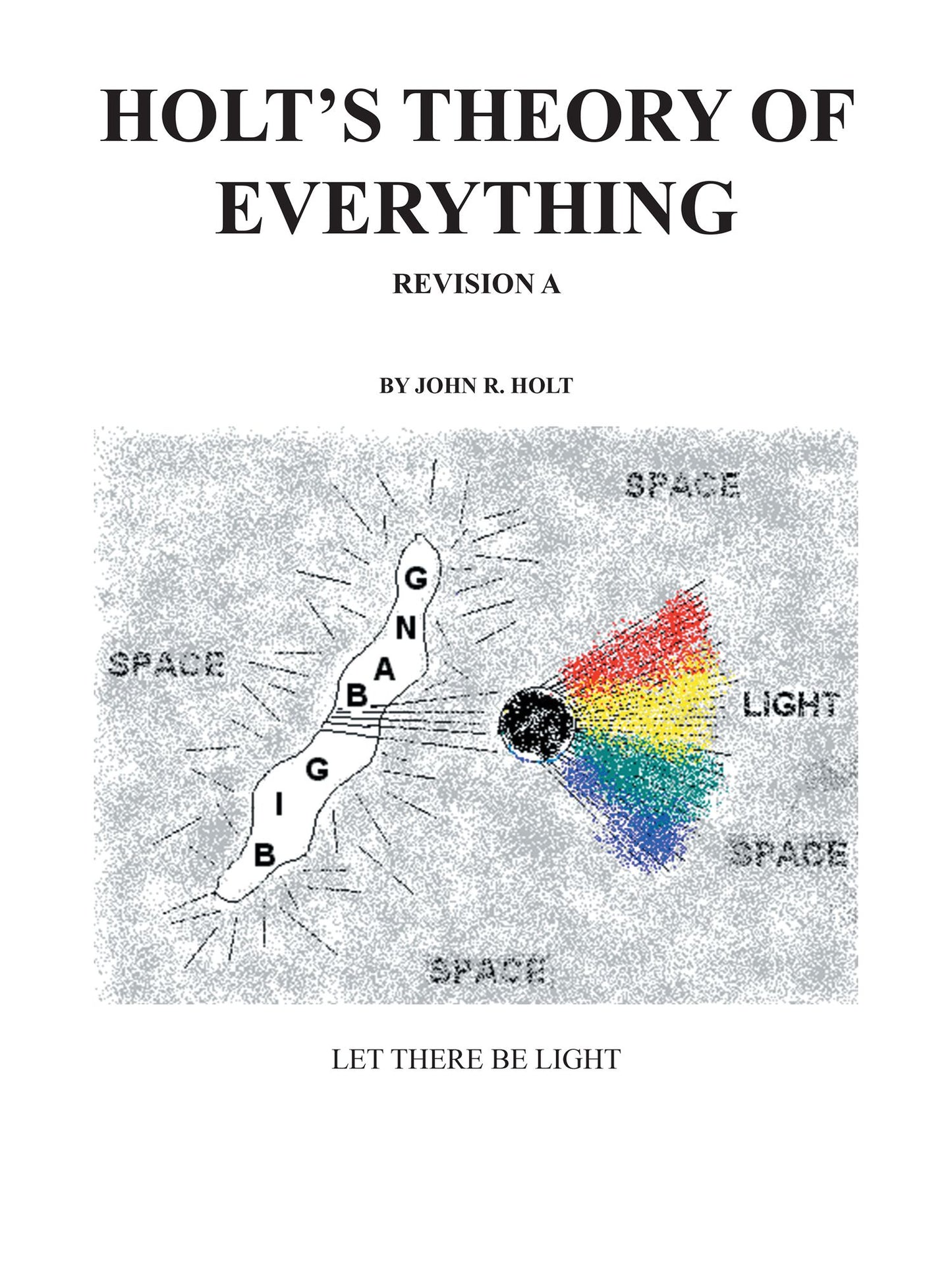 Holt's Theory of Everything: Let There Be Light