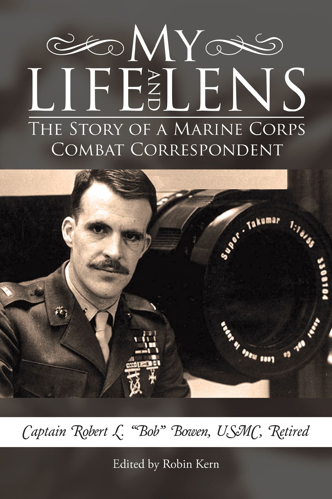 My Life and Lens: The Story of a Marine Corps Combat Correspondent