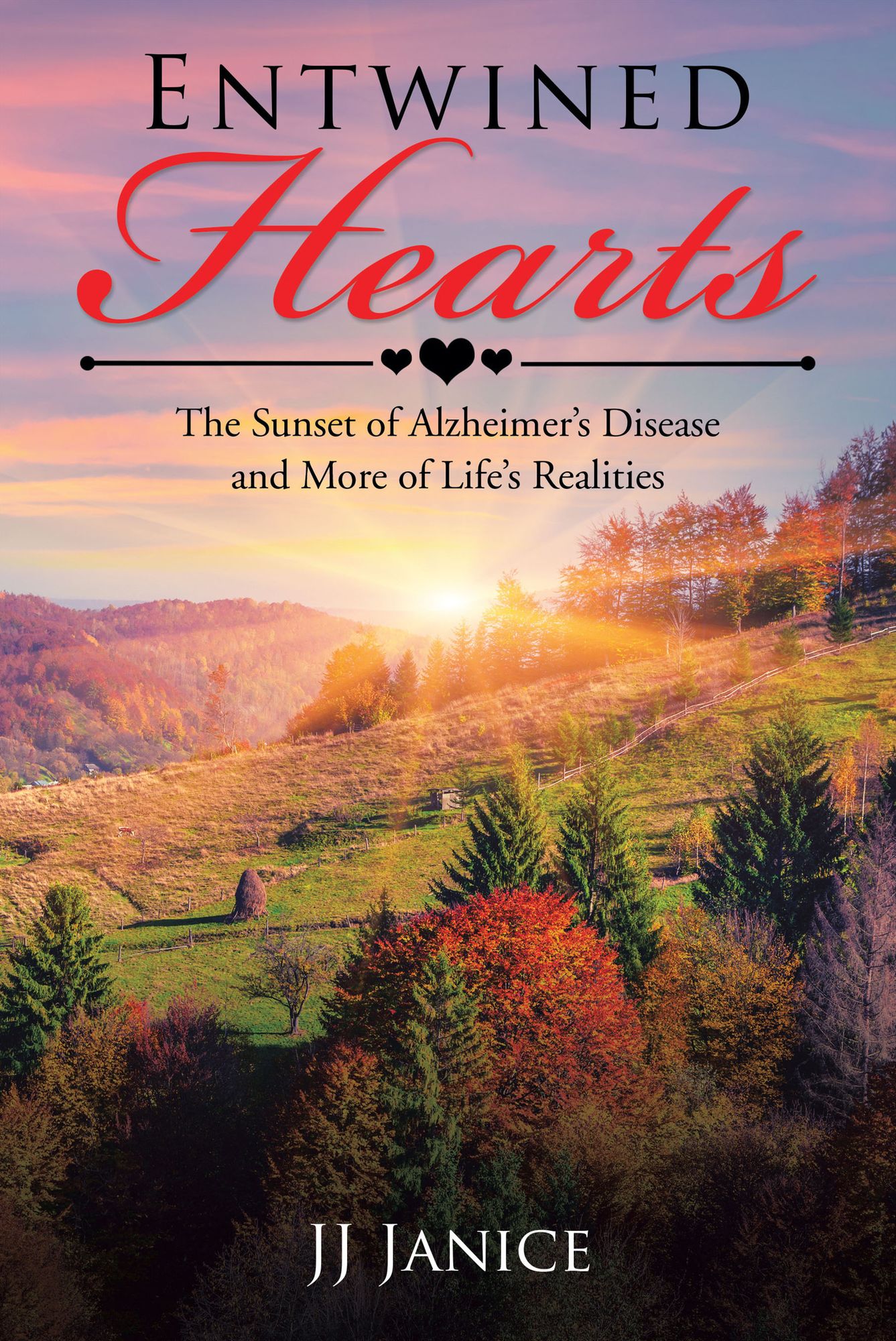Entwined Hearts: The Sunset of Alzheimer'S Disease and More of Life'S Realities