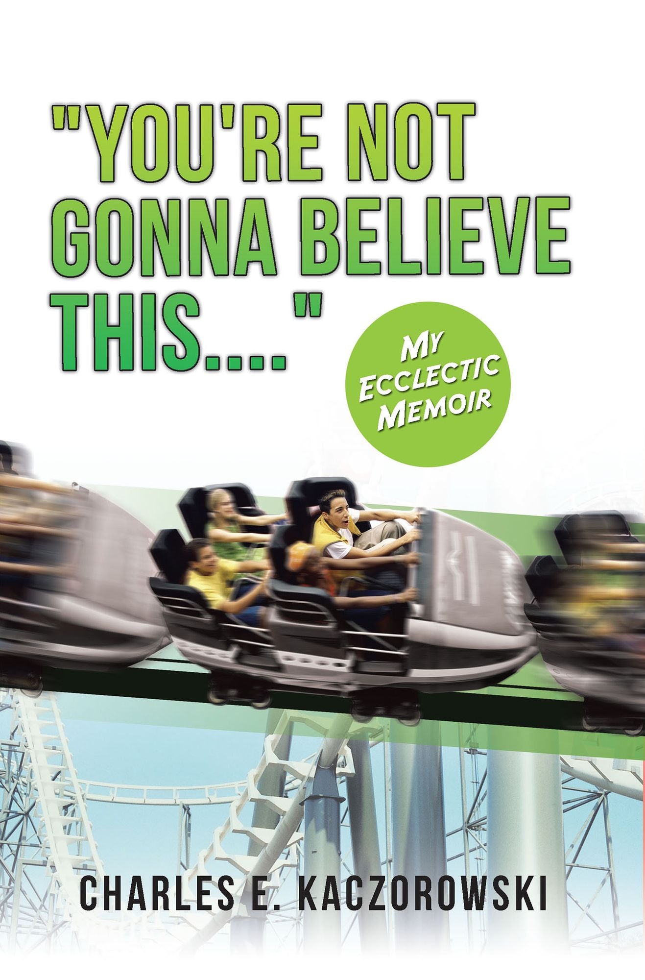 "You're Not Gonna Believe This....": My Ecclectic Memoir