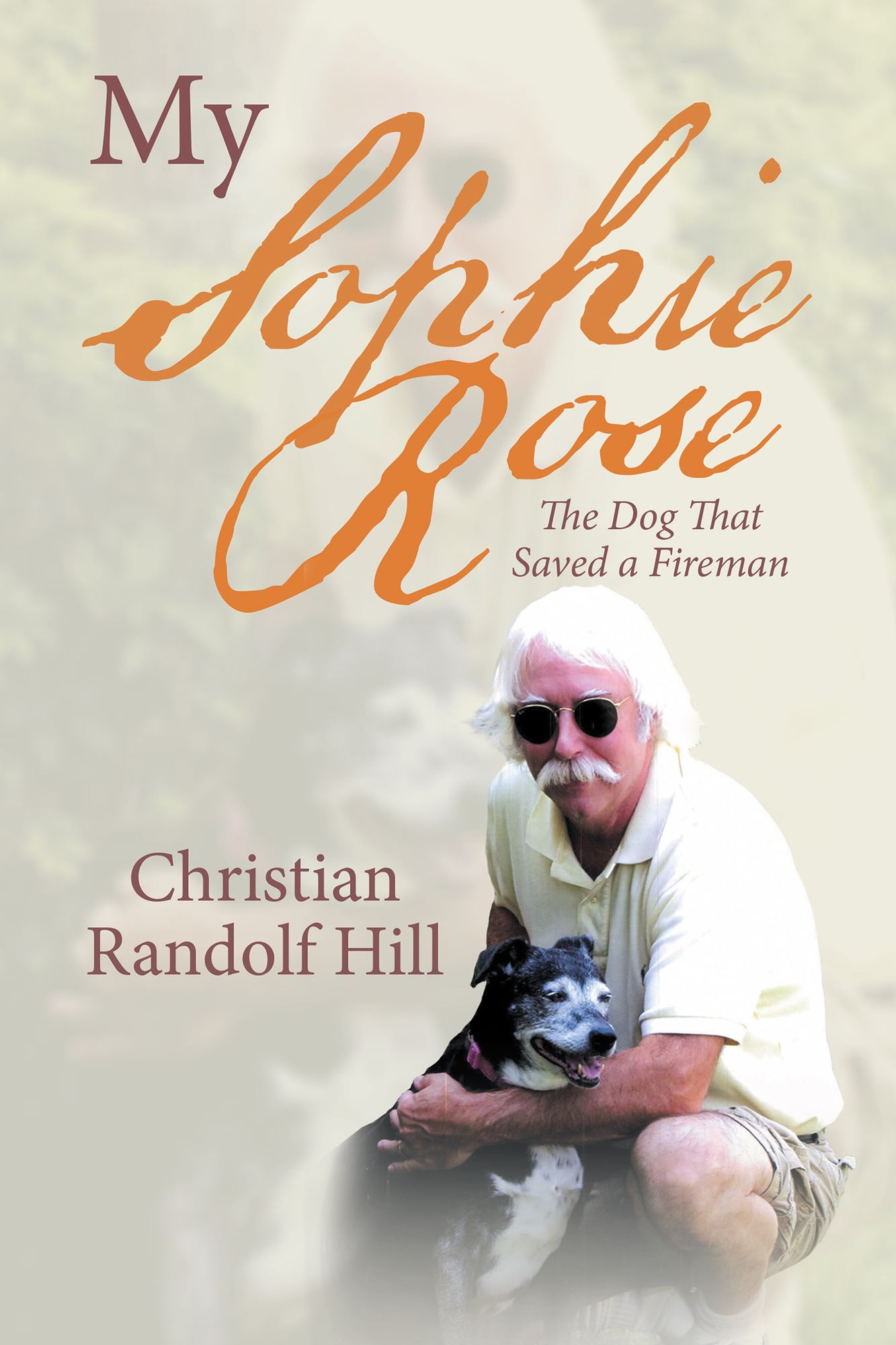 My Sophie Rose: The Dog That Saved a Fireman
