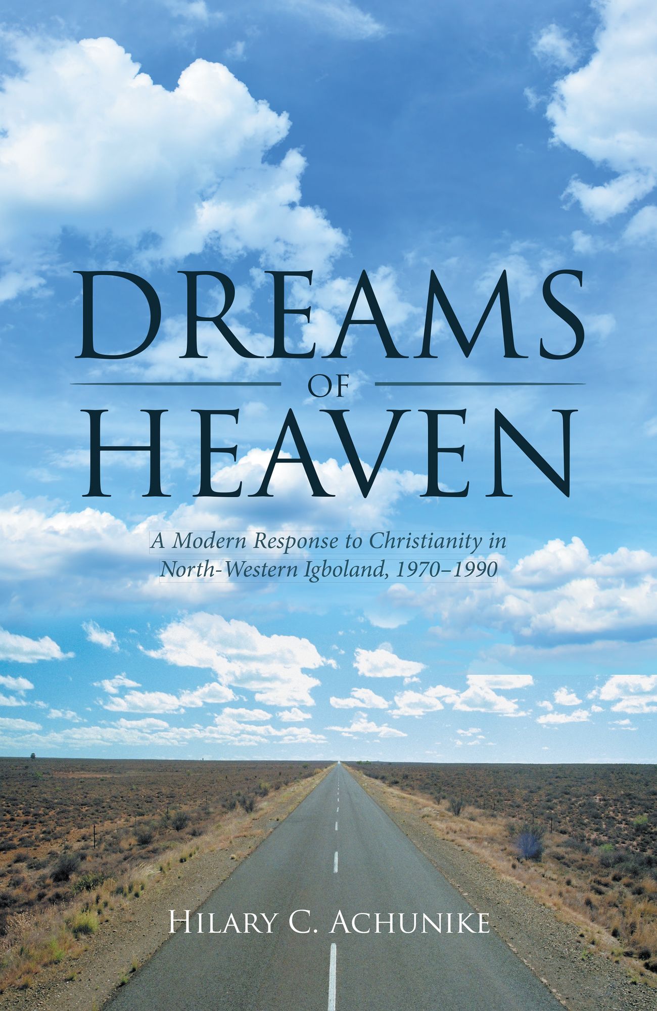Dreams of Heaven: A Modern Response to Christianity in North-Western Igboland, 1970-1990