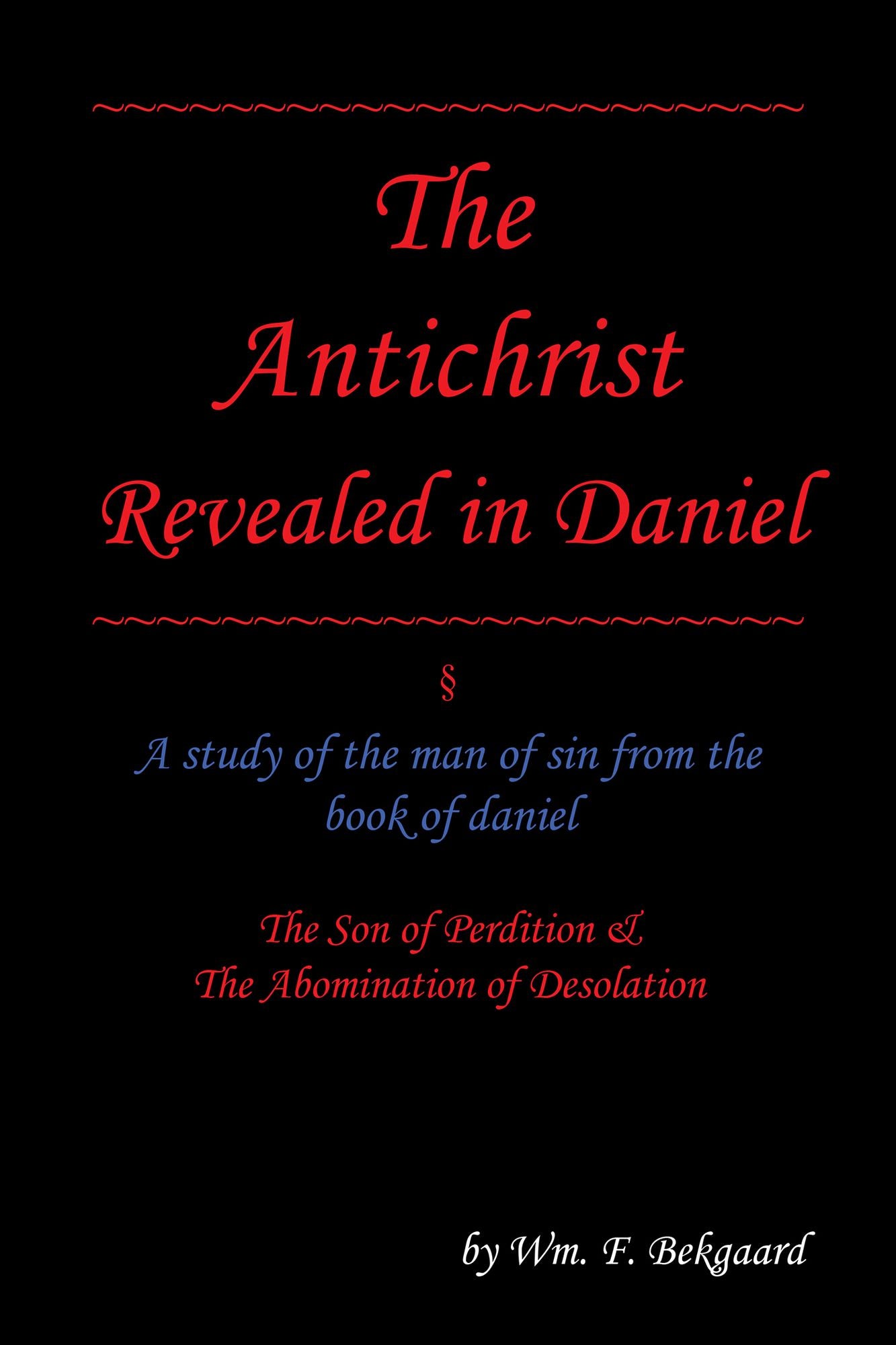 The Antichrist Revealed in Daniel: A Study of the Man of Sin from the Book of Daniel