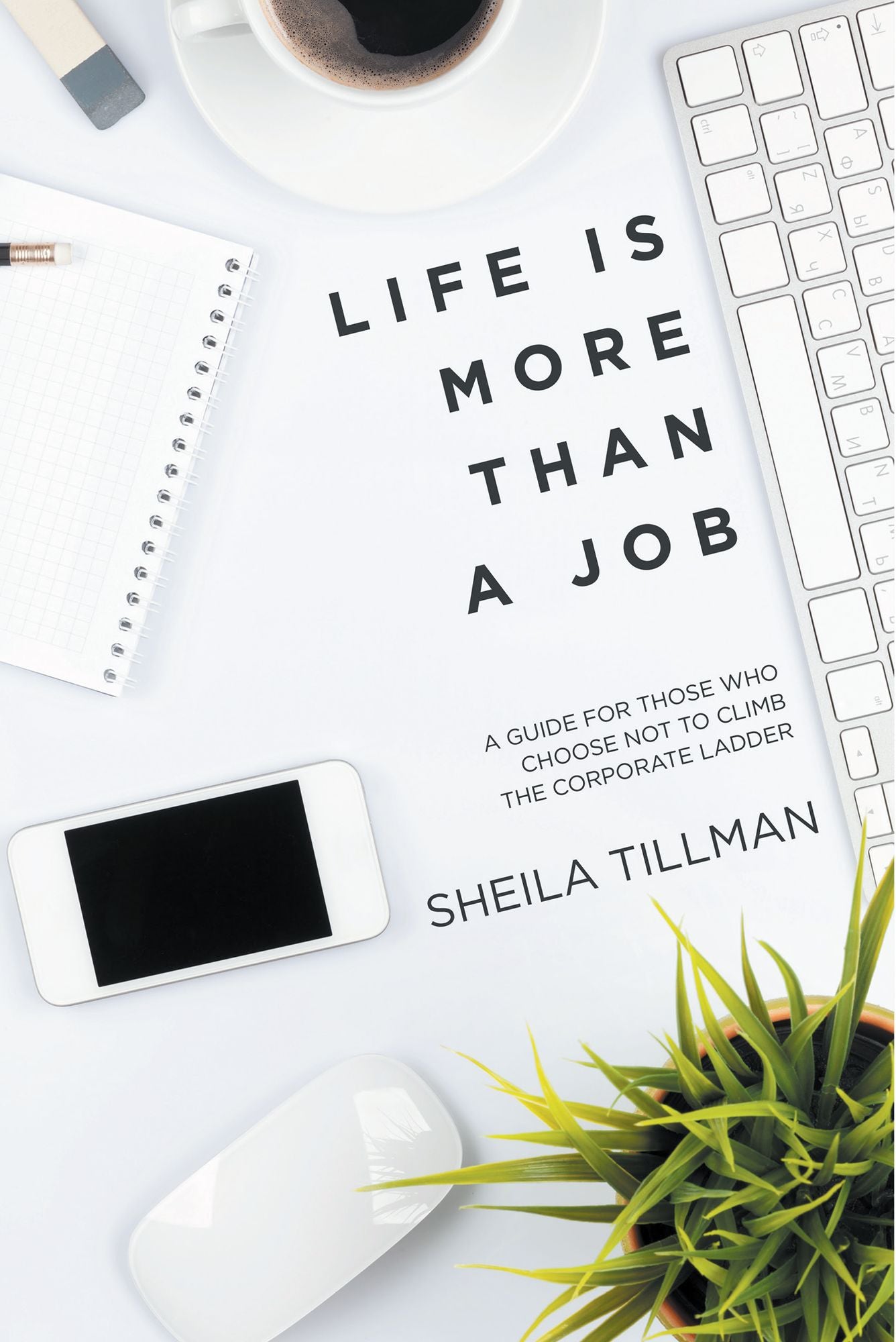 Life Is More Than a Job: A Guide for Those Who Choose Not to Climb the Corporate Ladder