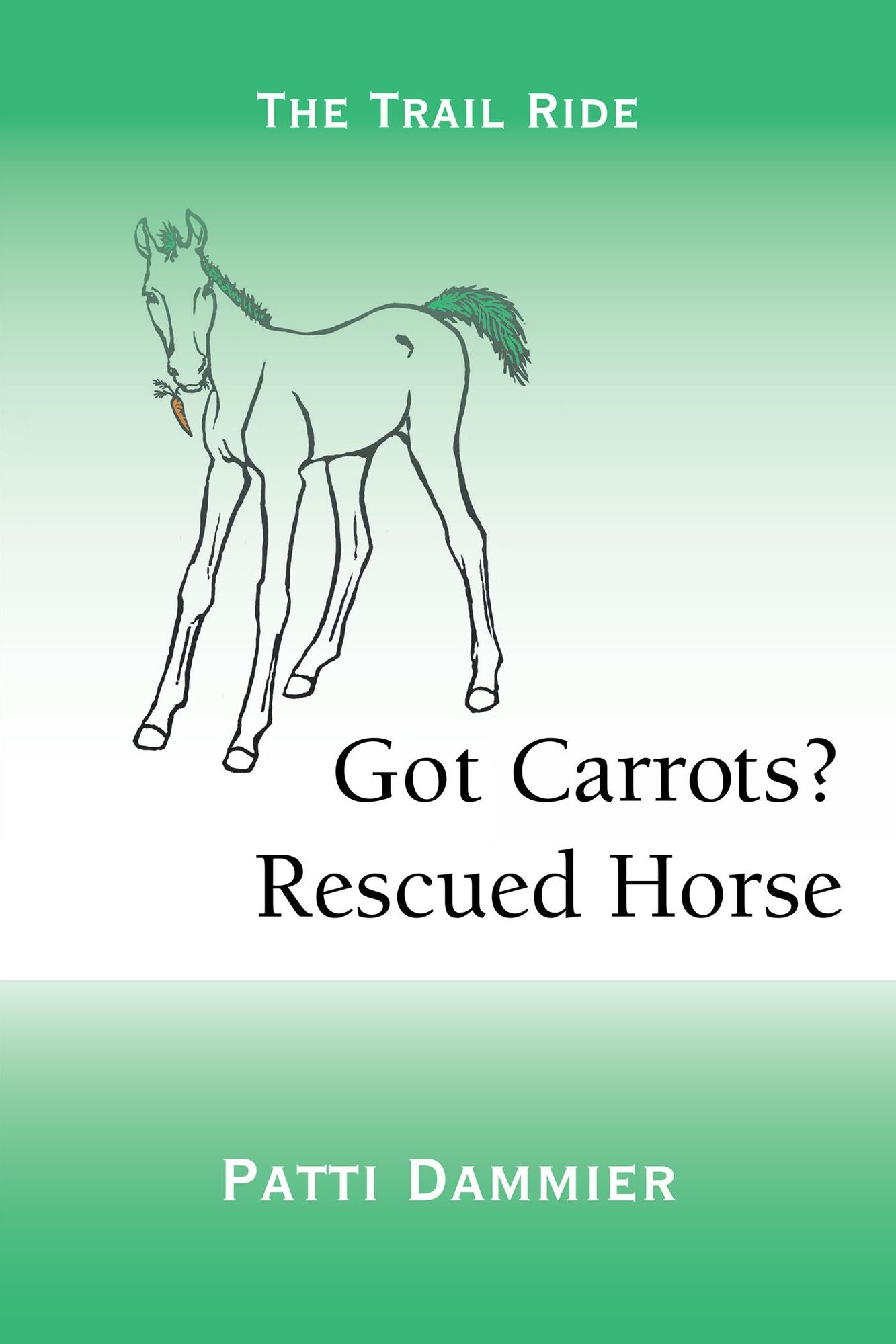 Got Carrots? Rescued Horse: The Trail Ride