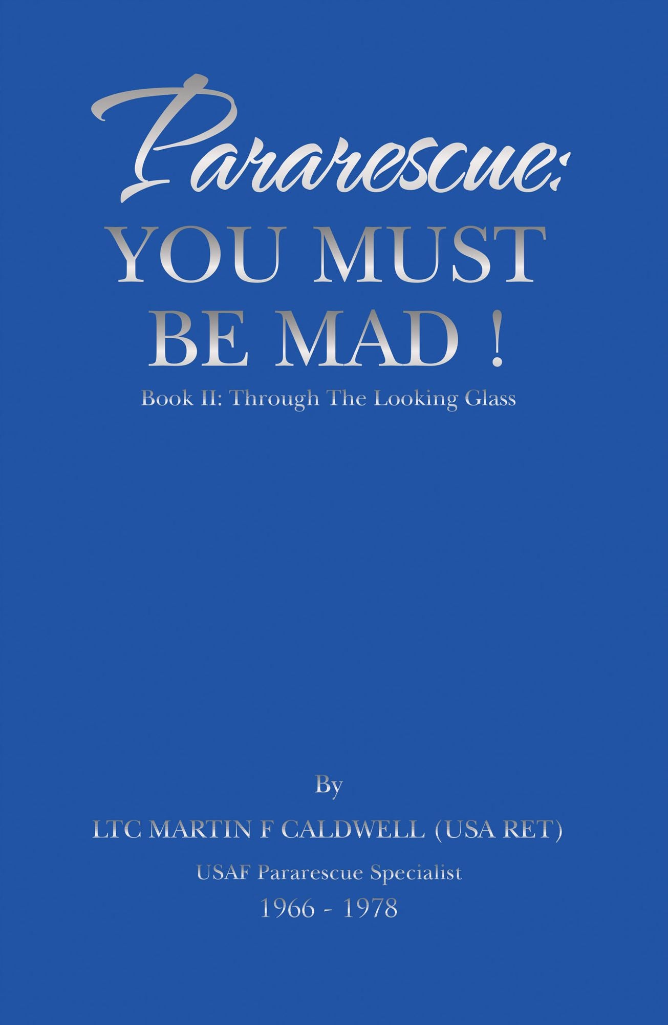 Pararescue: You Must Be Mad!: Book Ii: Through the Looking Glass