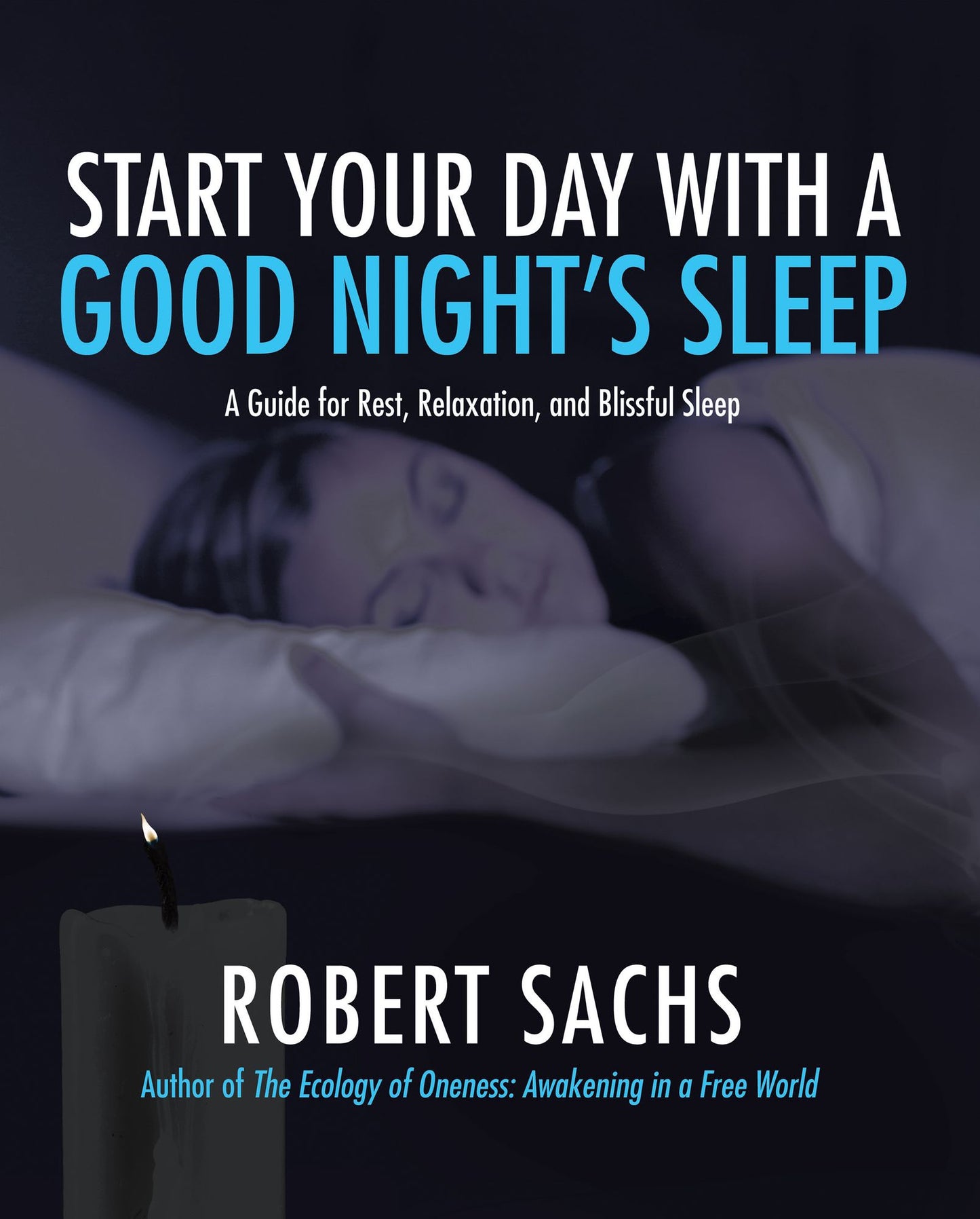 Start Your Day with a Good Night'S Sleep: A Guide for Rest, Relaxation, and Blissful Sleep