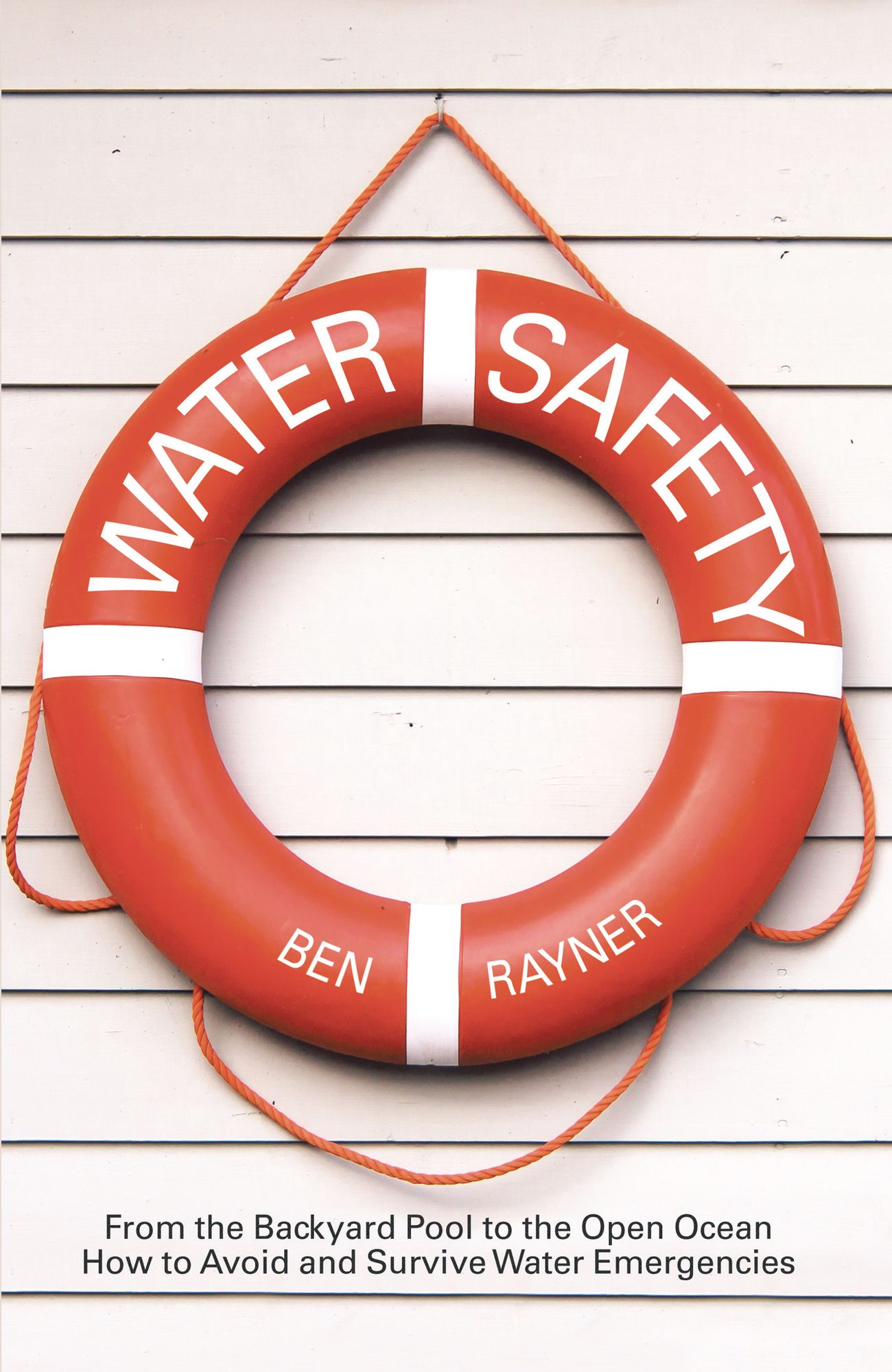 Water Safety: From the Backyard Pool to the Open Ocean How to Avoid and Survive Water Emergencies