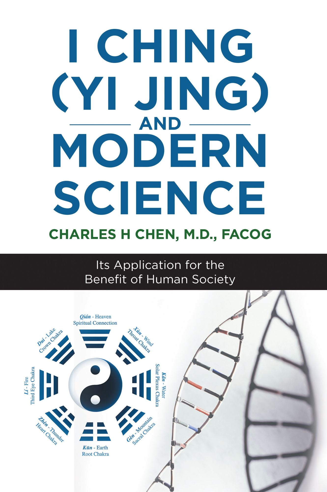 I Ching (Yi Jing) and Modern Science: Its Application for the Benefit of Human Society
