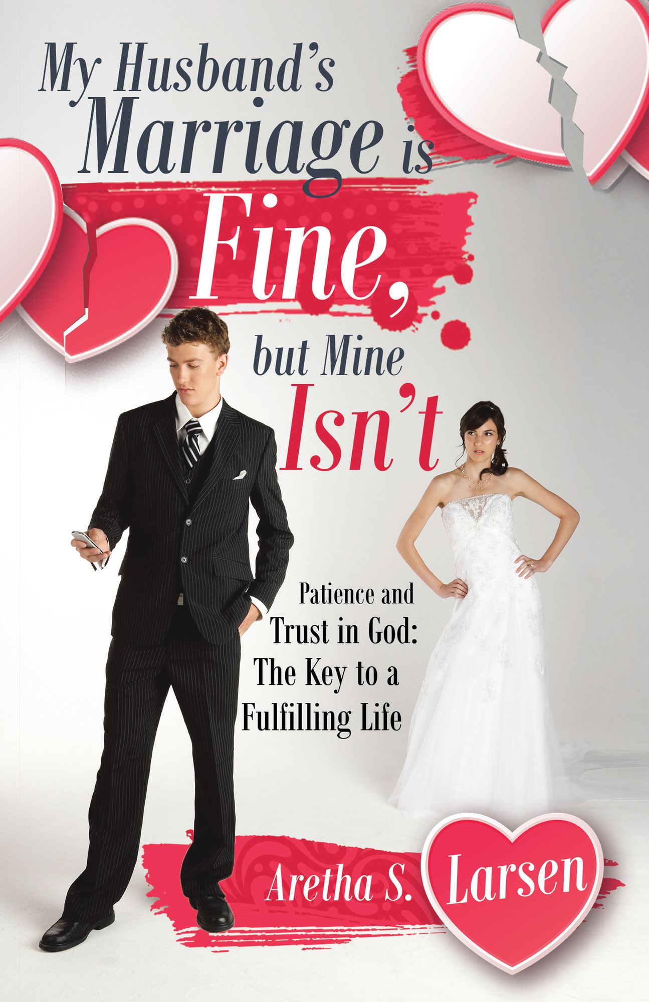 My Husband'S Marriage Is Fine, but Mine Isn'T: Patience and Trust in God: the Key to a Fulfilling Life