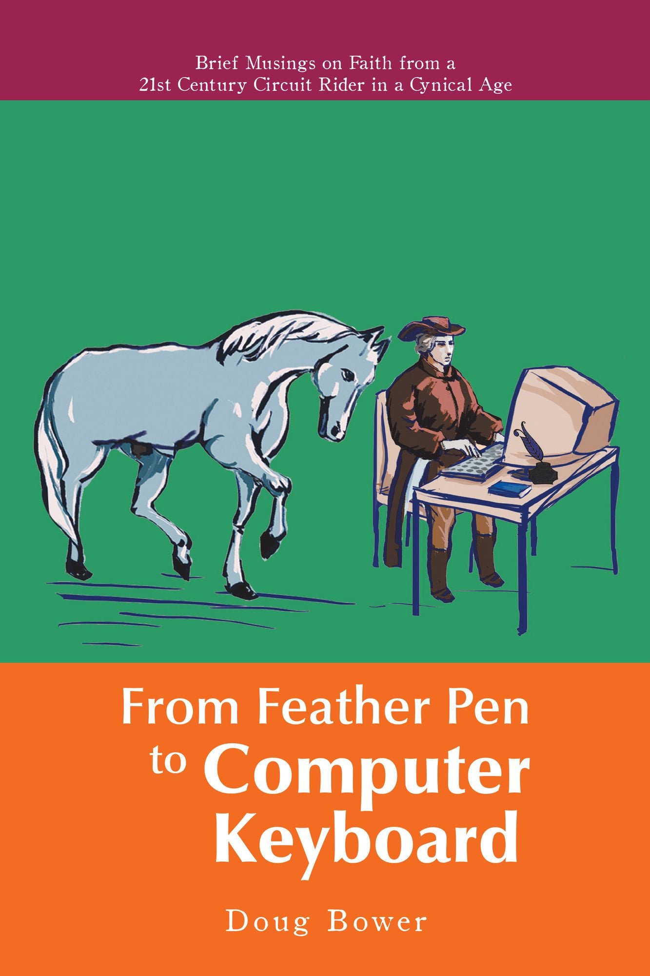 From Feather Pen to Computer Keyboard: Brief Musings on Faith from a 21St Century Circuit Rider in a Cynical Age