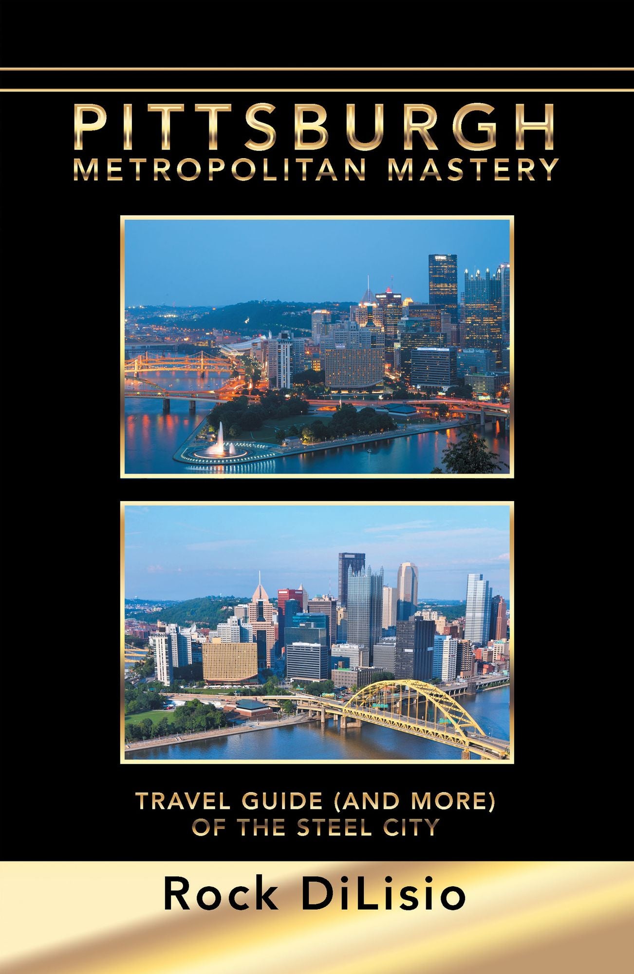 Pittsburgh--Metropolitan Mastery: Travel Guide (And More) of the Steel City