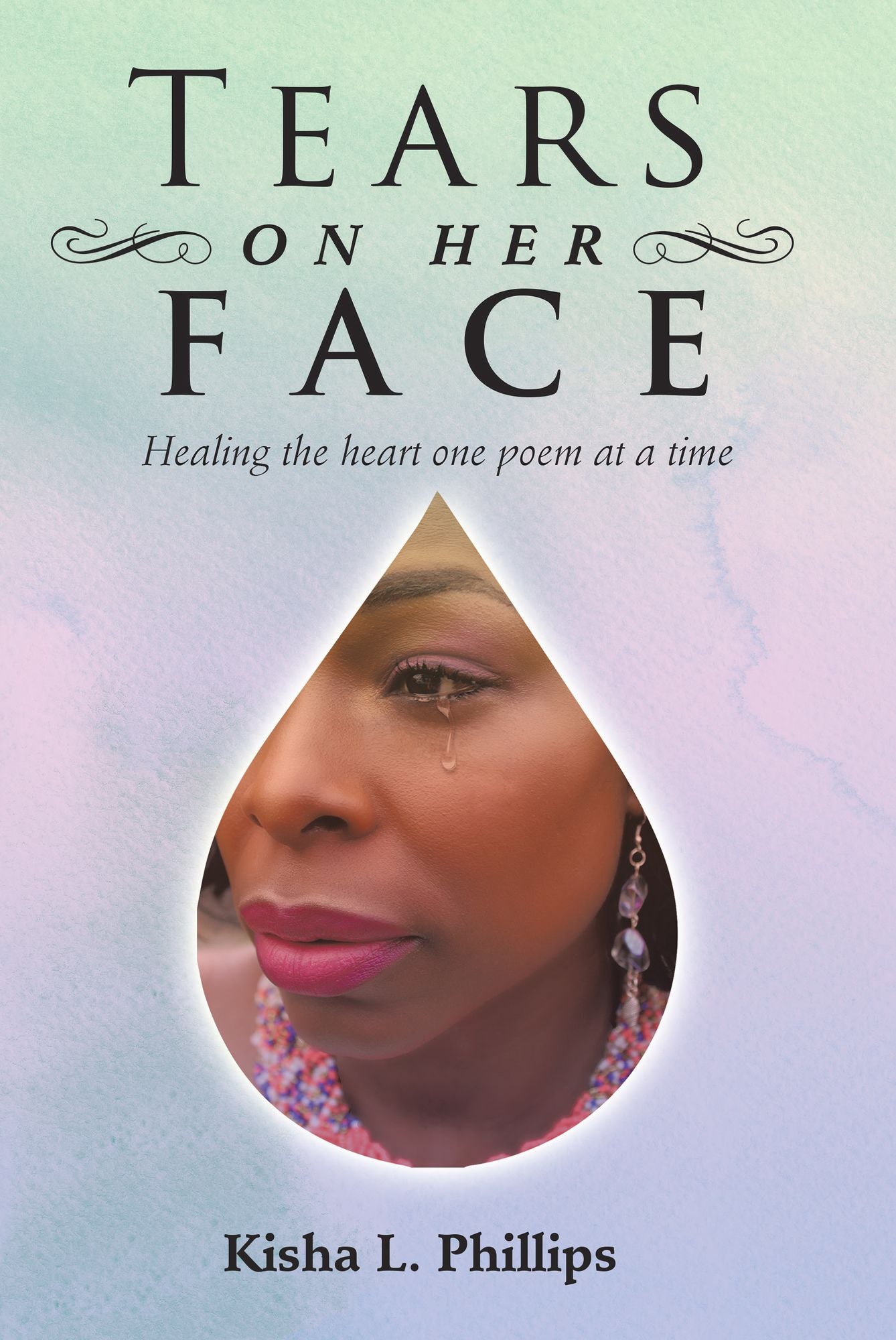 Tears on Her Face: Healing the Heart One Poem at a Time