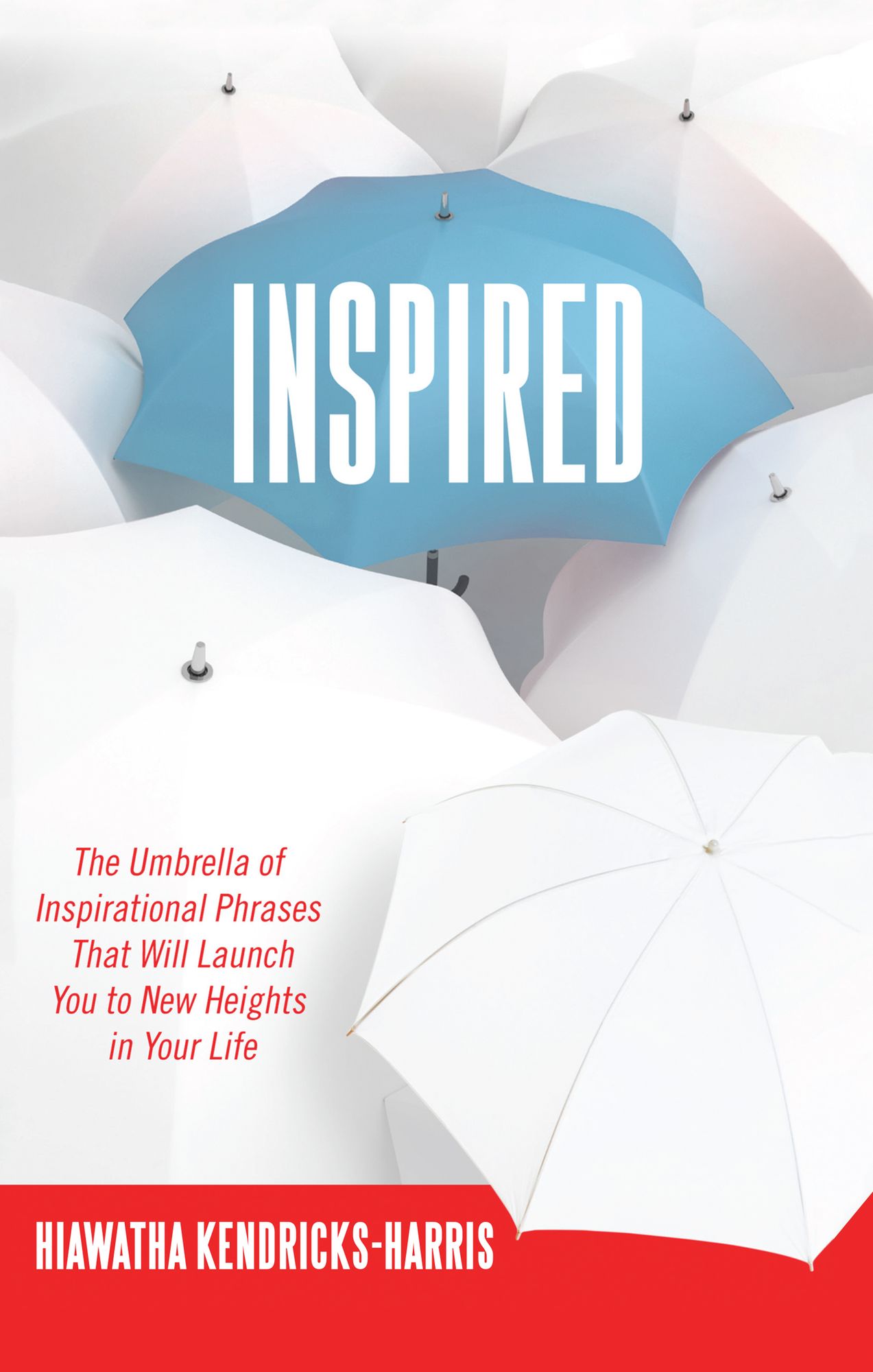Inspired: The Umbrella of Inspirational Phrases That Will Launch You to New Heights in Your Life