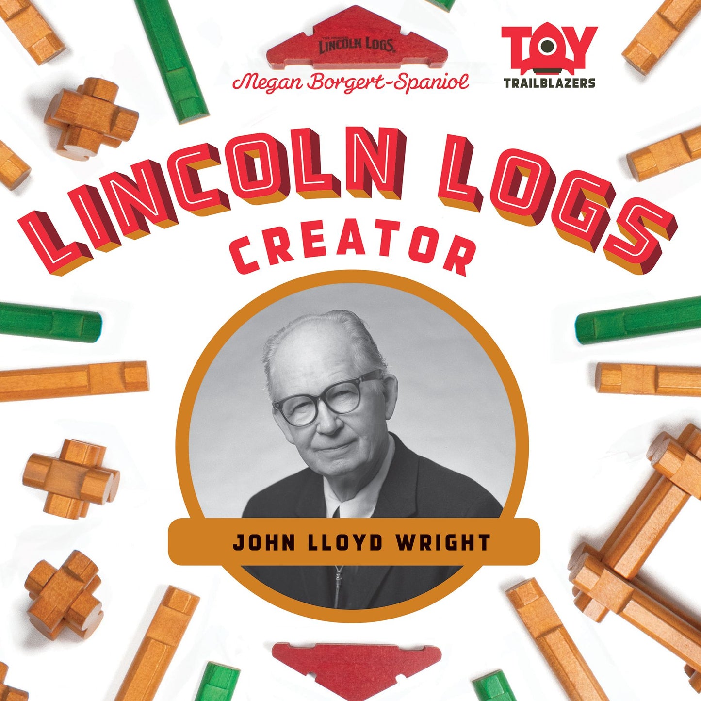 Lincoln Logs Creator : John Lloyd Wright