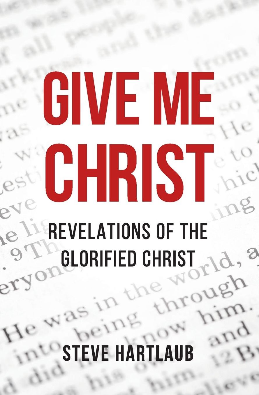 Give Me Christ: Revelations of the Glorified Christ