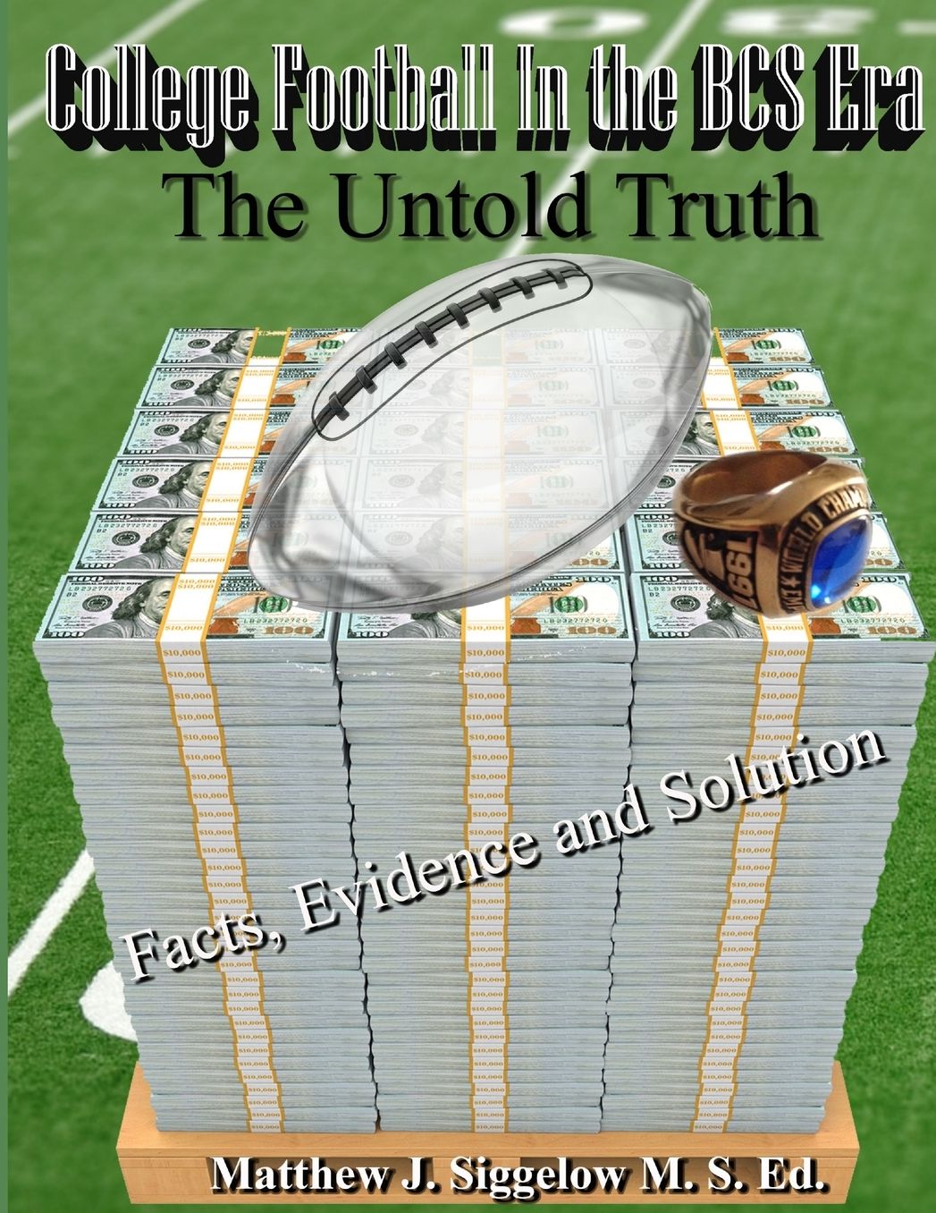 College Football In the BCS Era The Untold Truth Facts Evidence and Solution