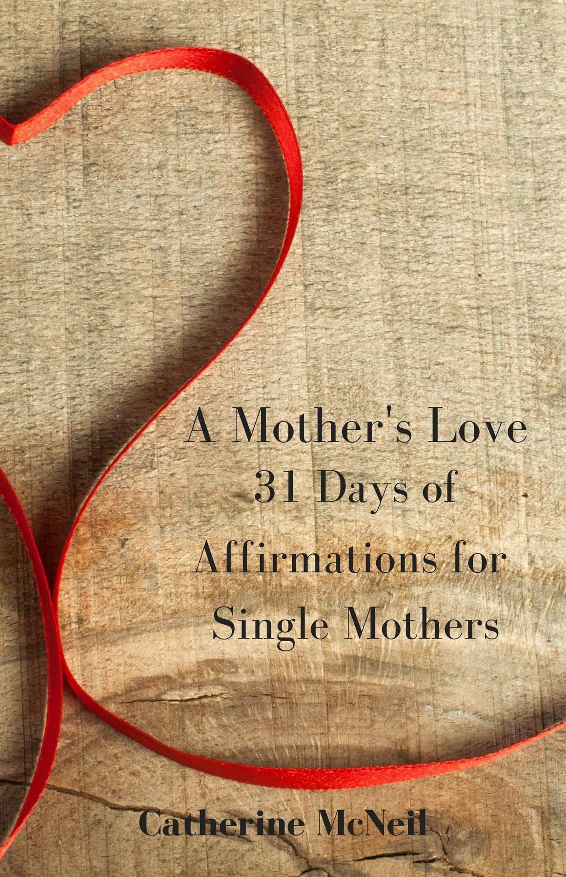 A Mother's Love: 31 Days of Affirmations for Single Mothers