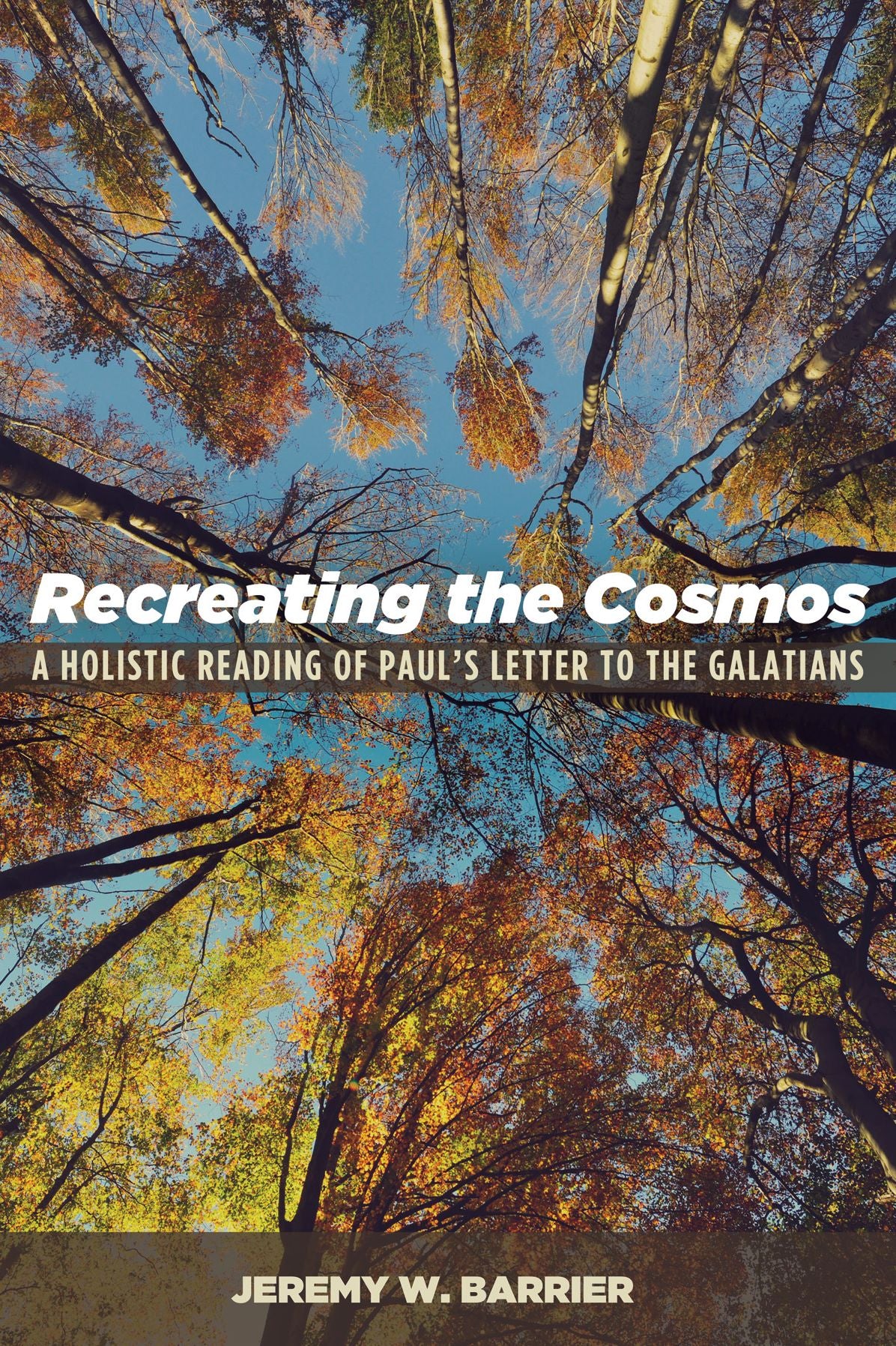 Recreating the Cosmos: A Holistic Reading of Paul's Letter to the Galatians