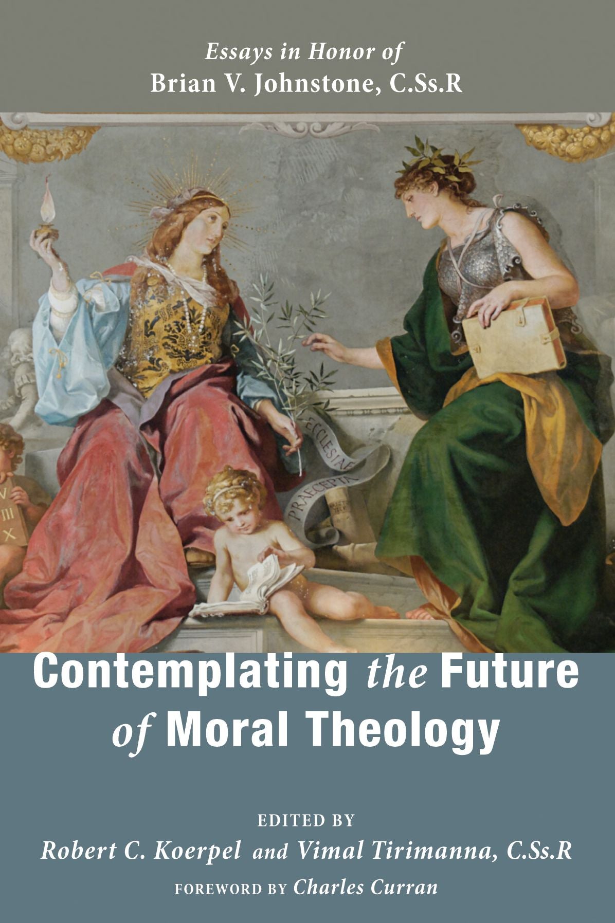 Contemplating the Future of Moral Theology: Essays in Honor of Brian V. Johnstone, CSsR