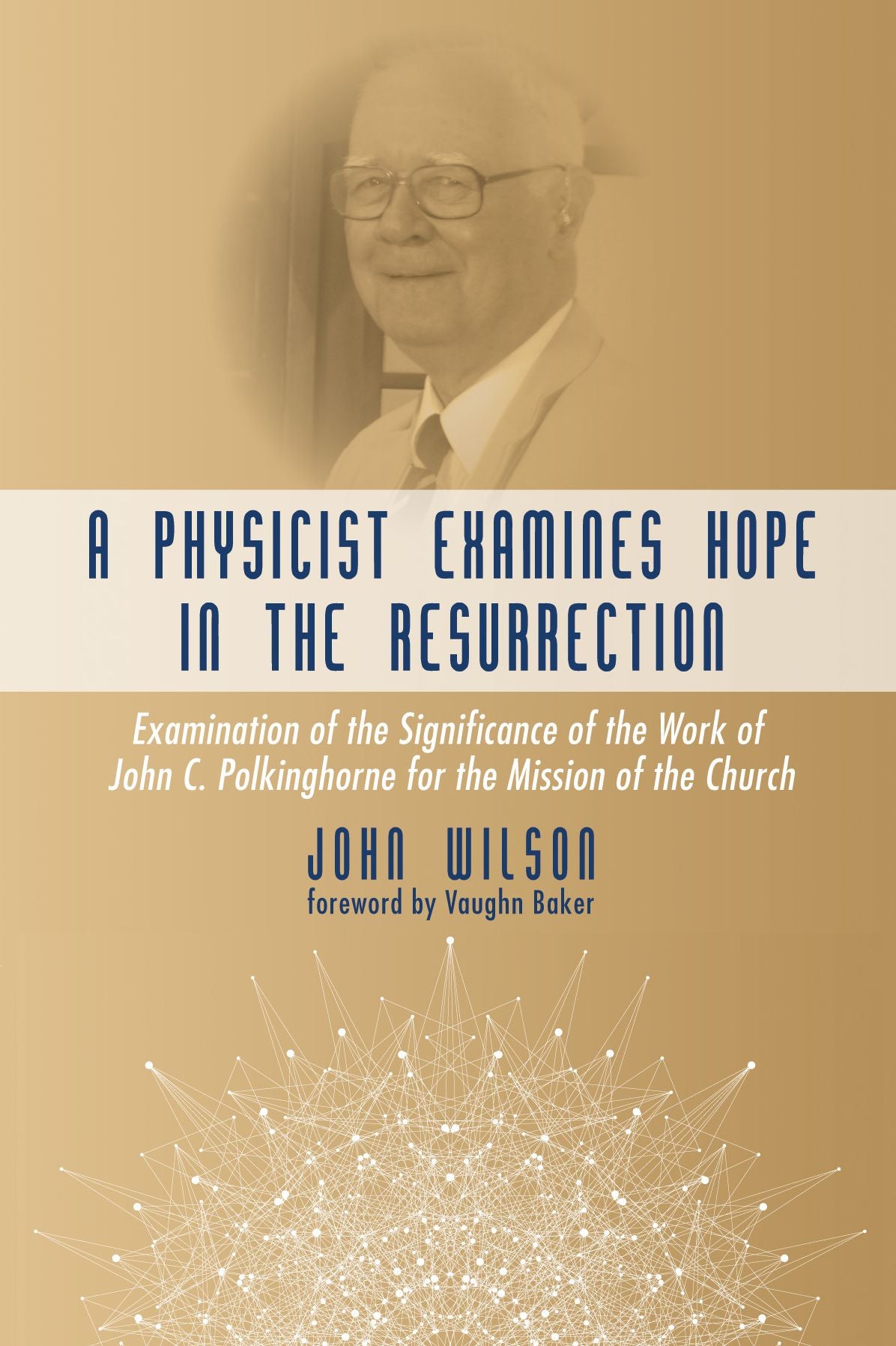 A Physicist Examines Hope in the Resurrection: Examination of the Significance of the Work of John C. Polkinghorne for the Mission of the Church