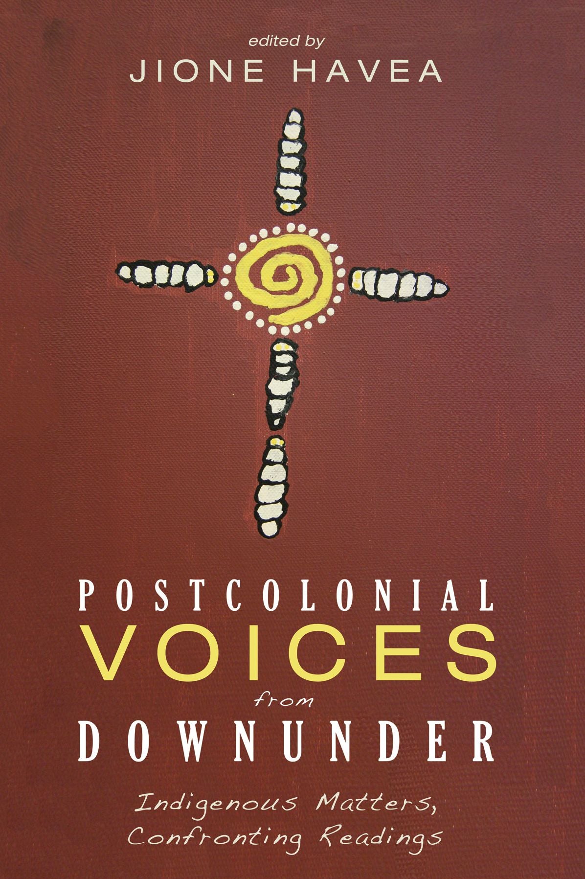Postcolonial Voices from Downunder: Indigenous Matters, Confronting Readings