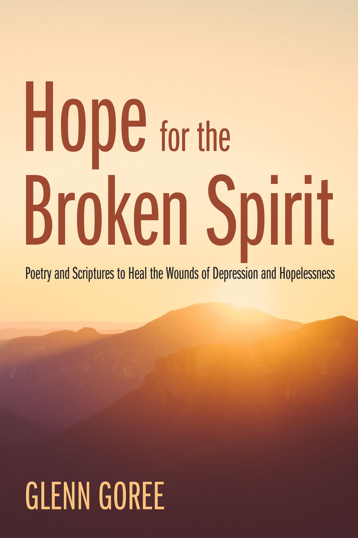 Hope for the Broken Spirit: Poetry and Scriptures to Heal the Wounds of Depression and Hopelessness