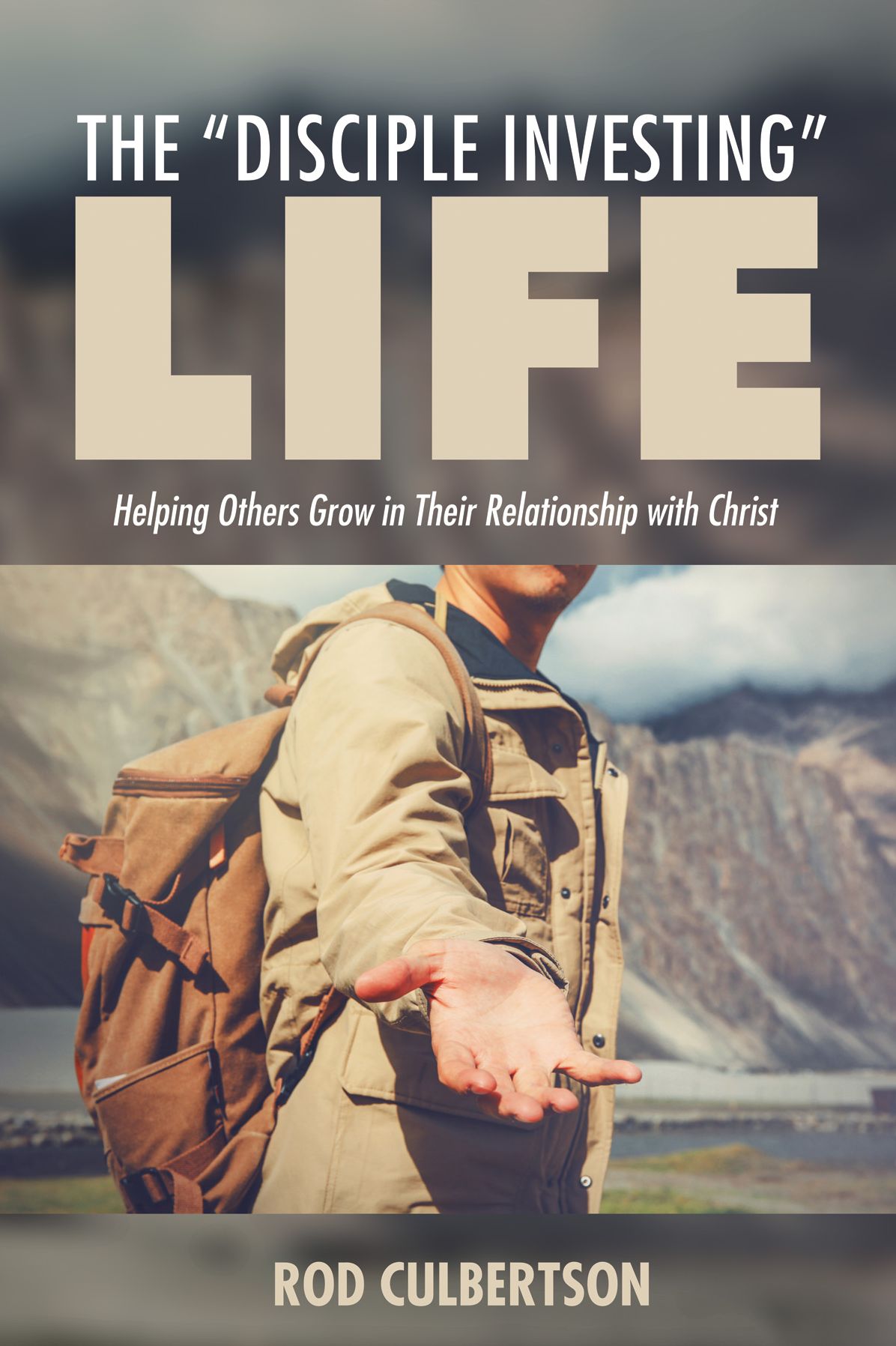 The Disciple Investing Life: Helping Others Grow in Their Relationship with Christ