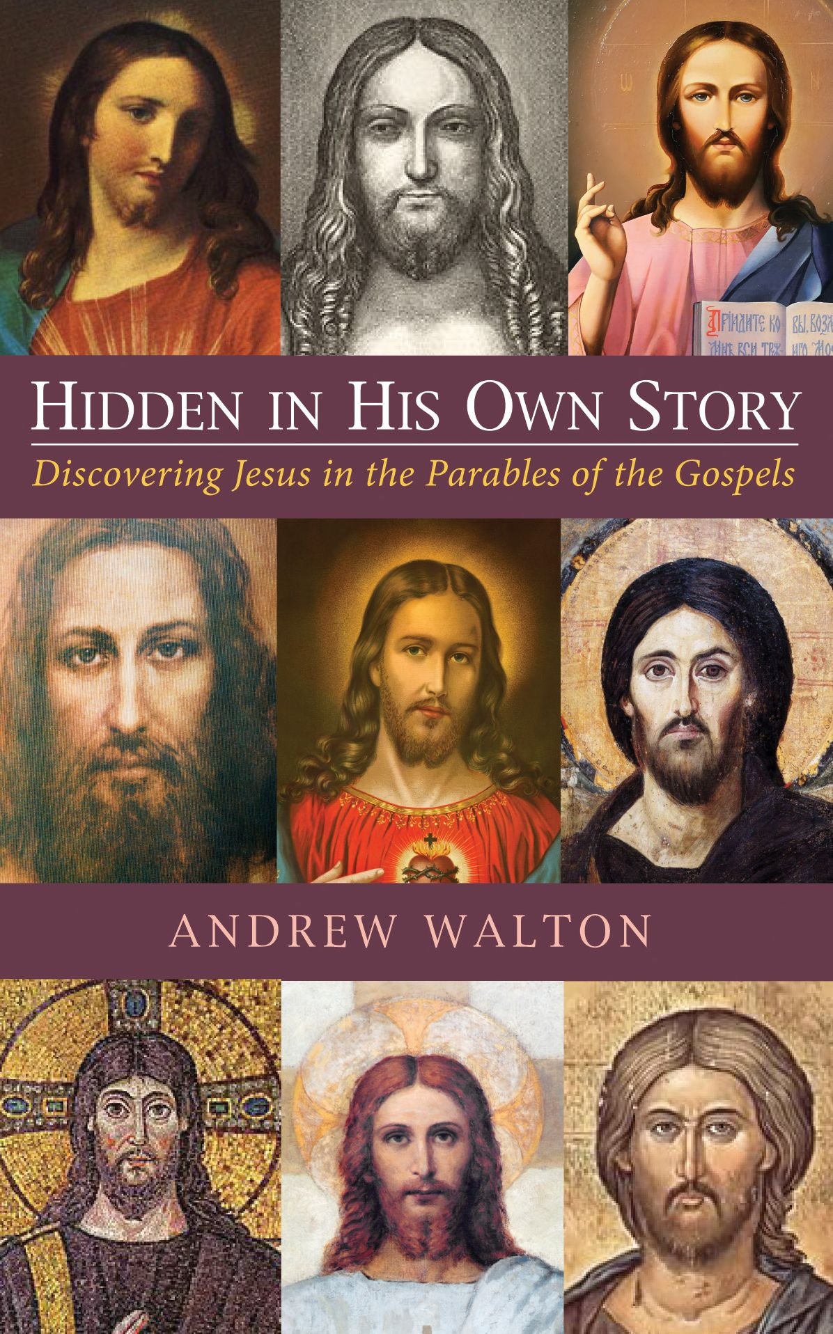 Hidden in His Own Story: Discovering Jesus in the Parables of the Gospels