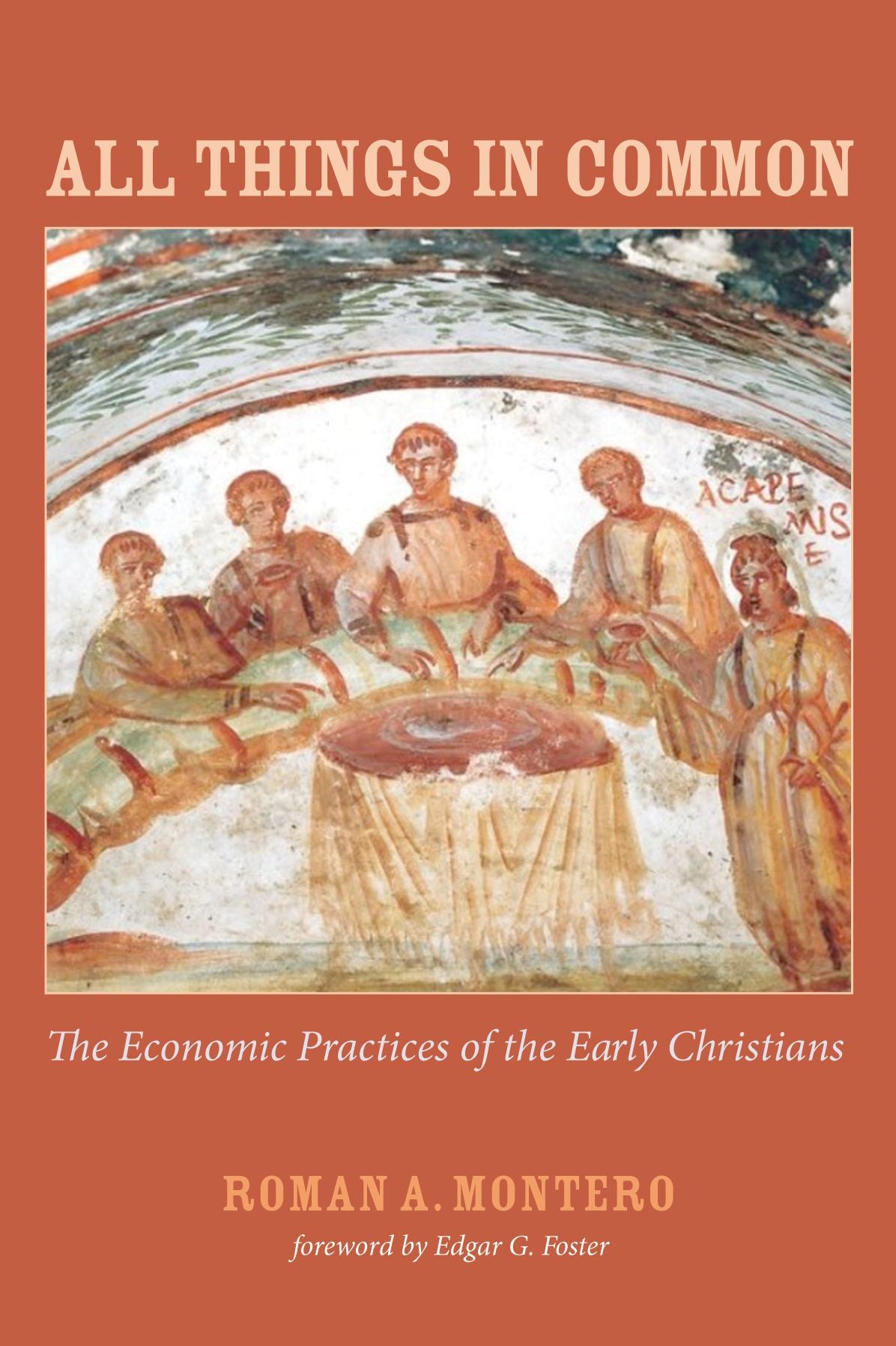 All Things in Common: The Economic Practices of the Early Christians