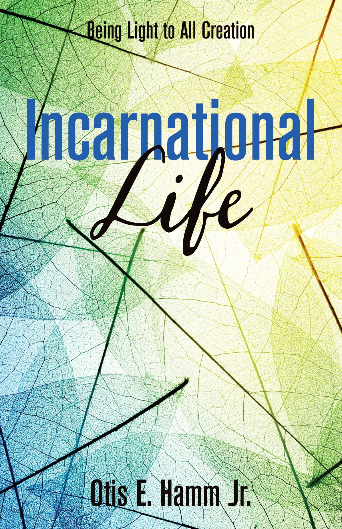 Incarnational Life: Being Light to All Creation