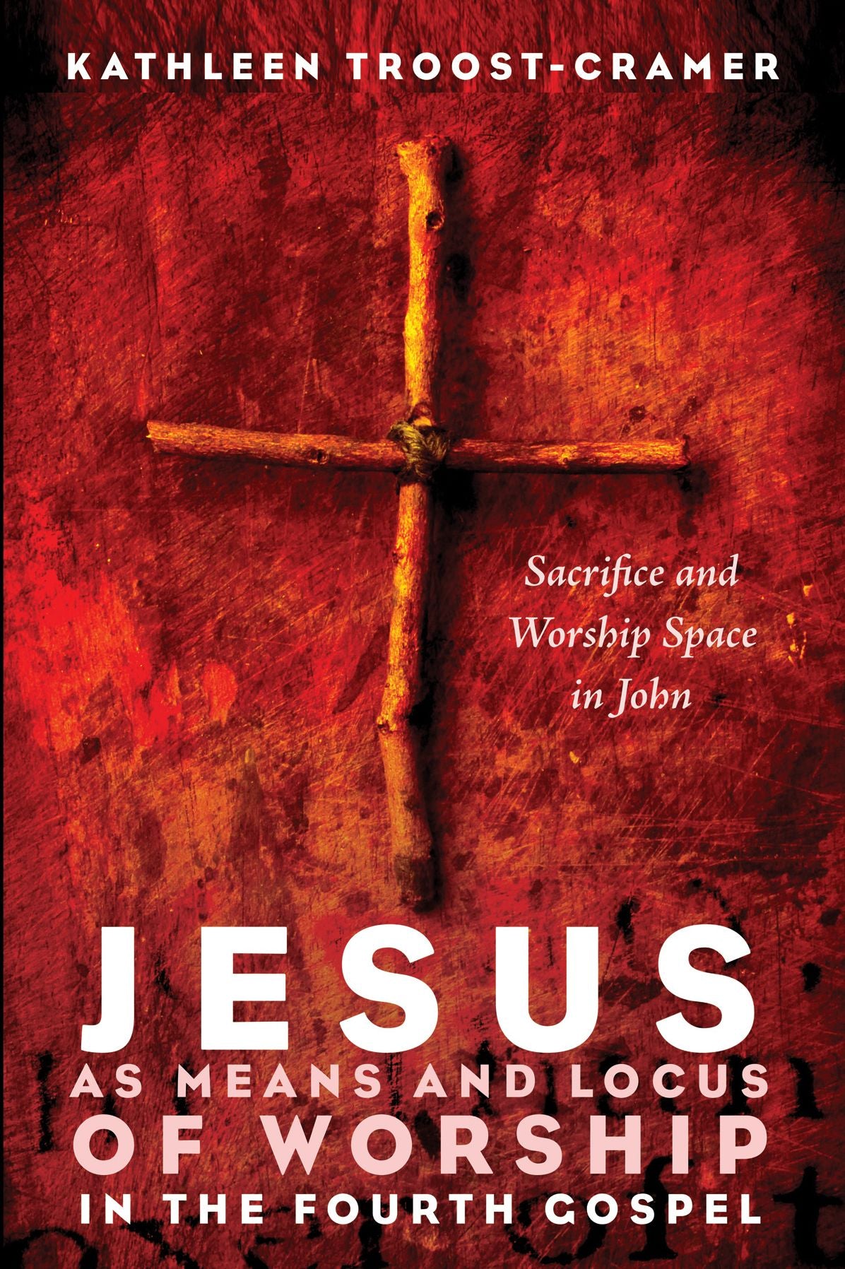 Jesus as Means and Locus of Worship in the Fourth Gospel: Sacrifice and Worship Space in John