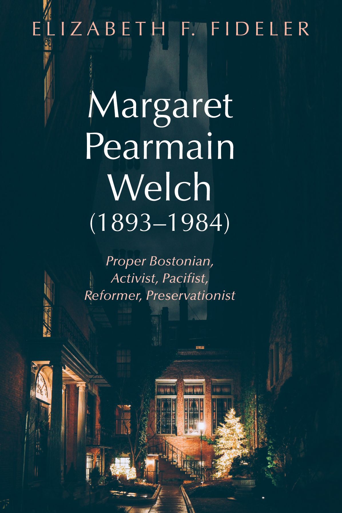 Margaret Pearmain Welch (1893 1984): Proper Bostonian, Activist, Pacifist, Reformer, Preservationist