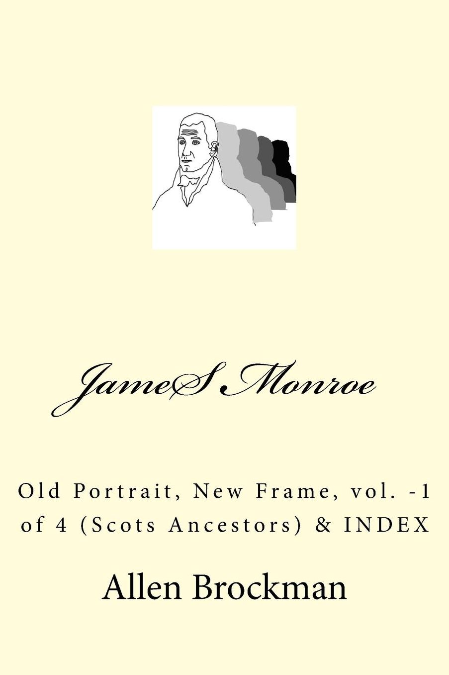 James Monroe: Old Portrait, New Frame, vol. -1 of 4 (Scots Ancestors)