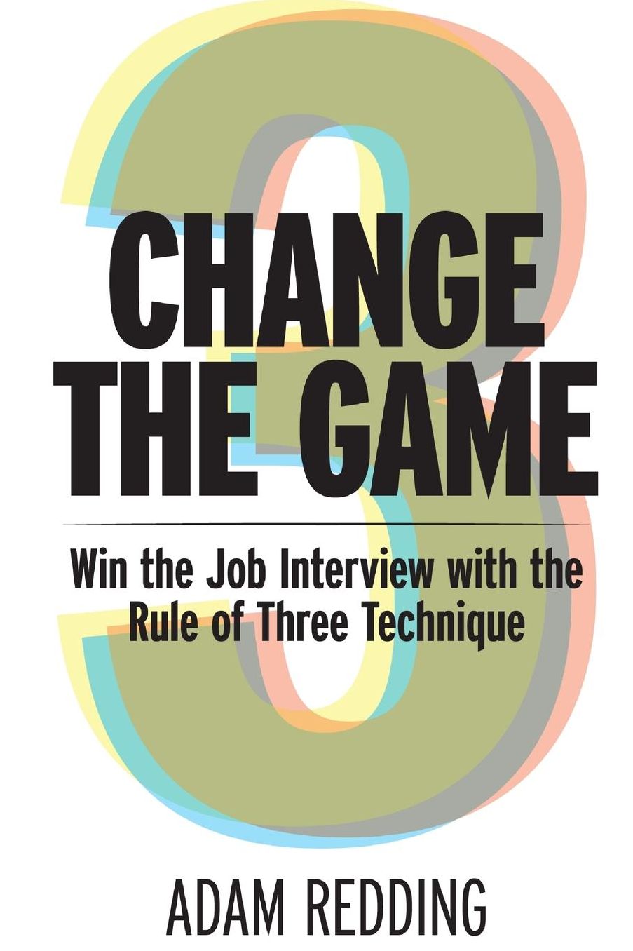 Change The Game - Win the Job Interview with the Rule of Three Technique