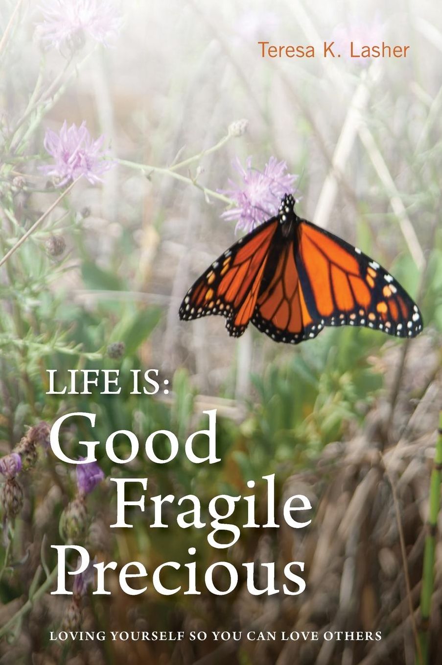 Life is Good Fragile Precious: Loving yourself so you can love others